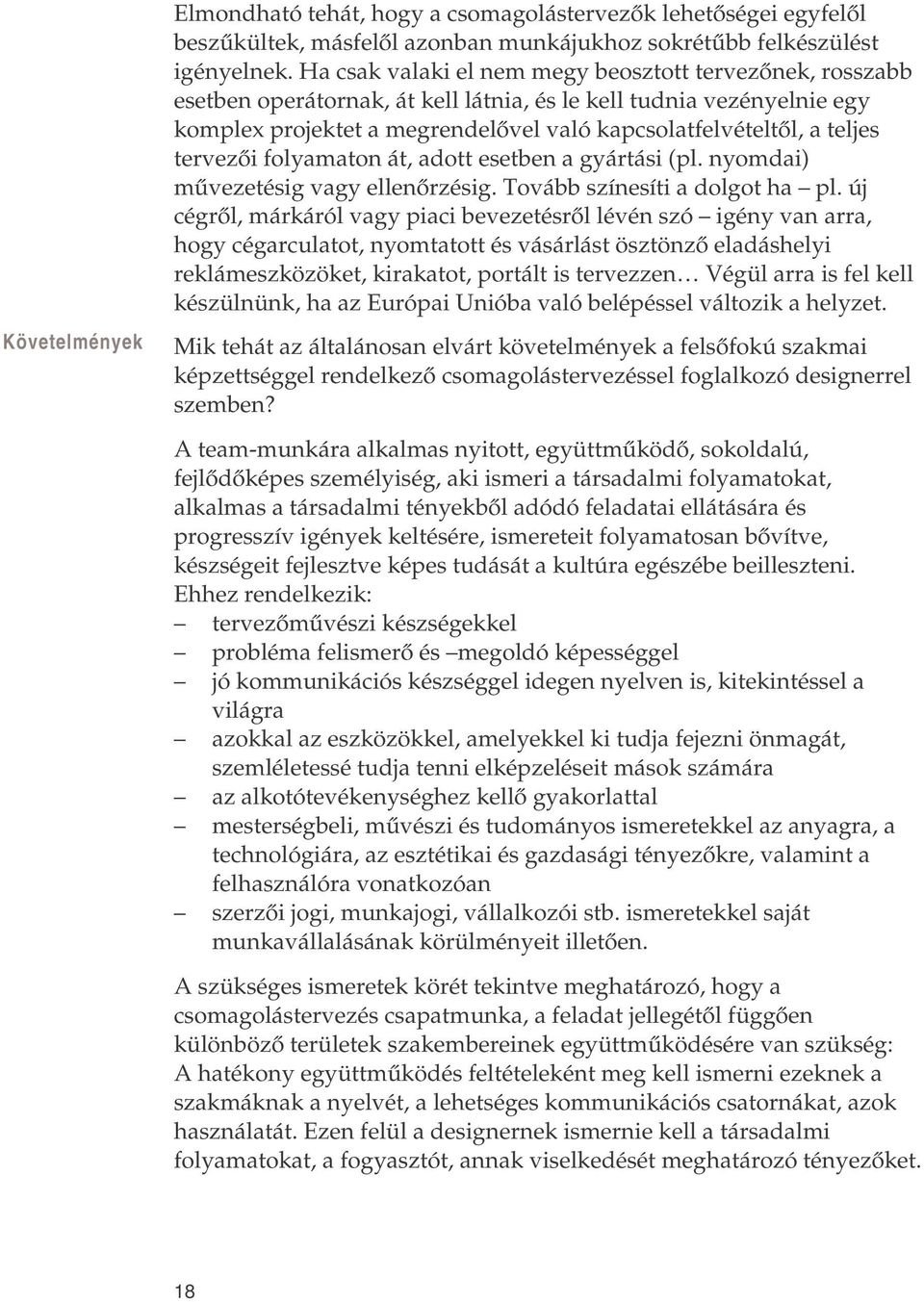 flyamatn át, adtt esetben a gyártási (pl. nymdai) művezetésig vagy ellenőrzésig. Tvább színesíti a dlgt ha pl.