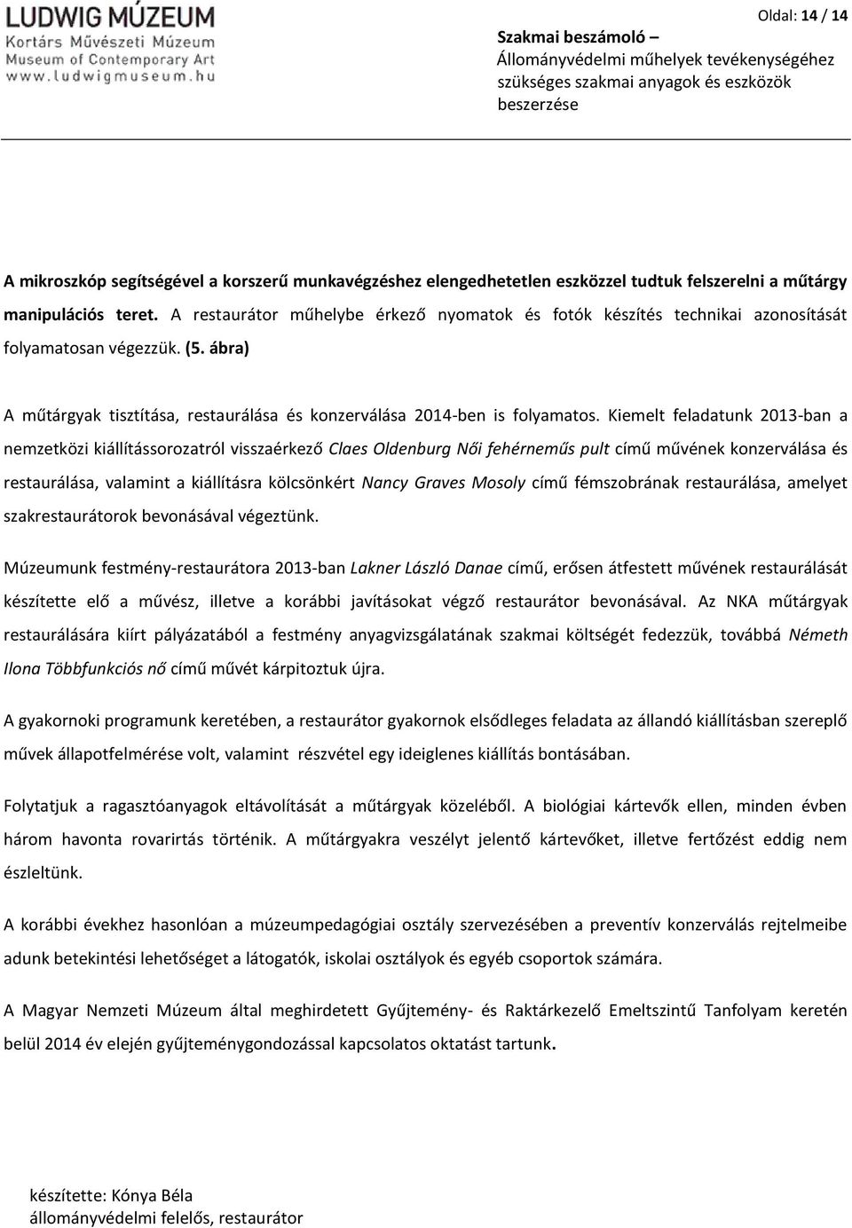 Kiemelt feladatunk 2013-ban a nemzetközi kiállítássorozatról visszaérkező Claes Oldenburg Női fehérneműs pult című művének konzerválása és restaurálása, valamint a kiállításra kölcsönkért Nancy