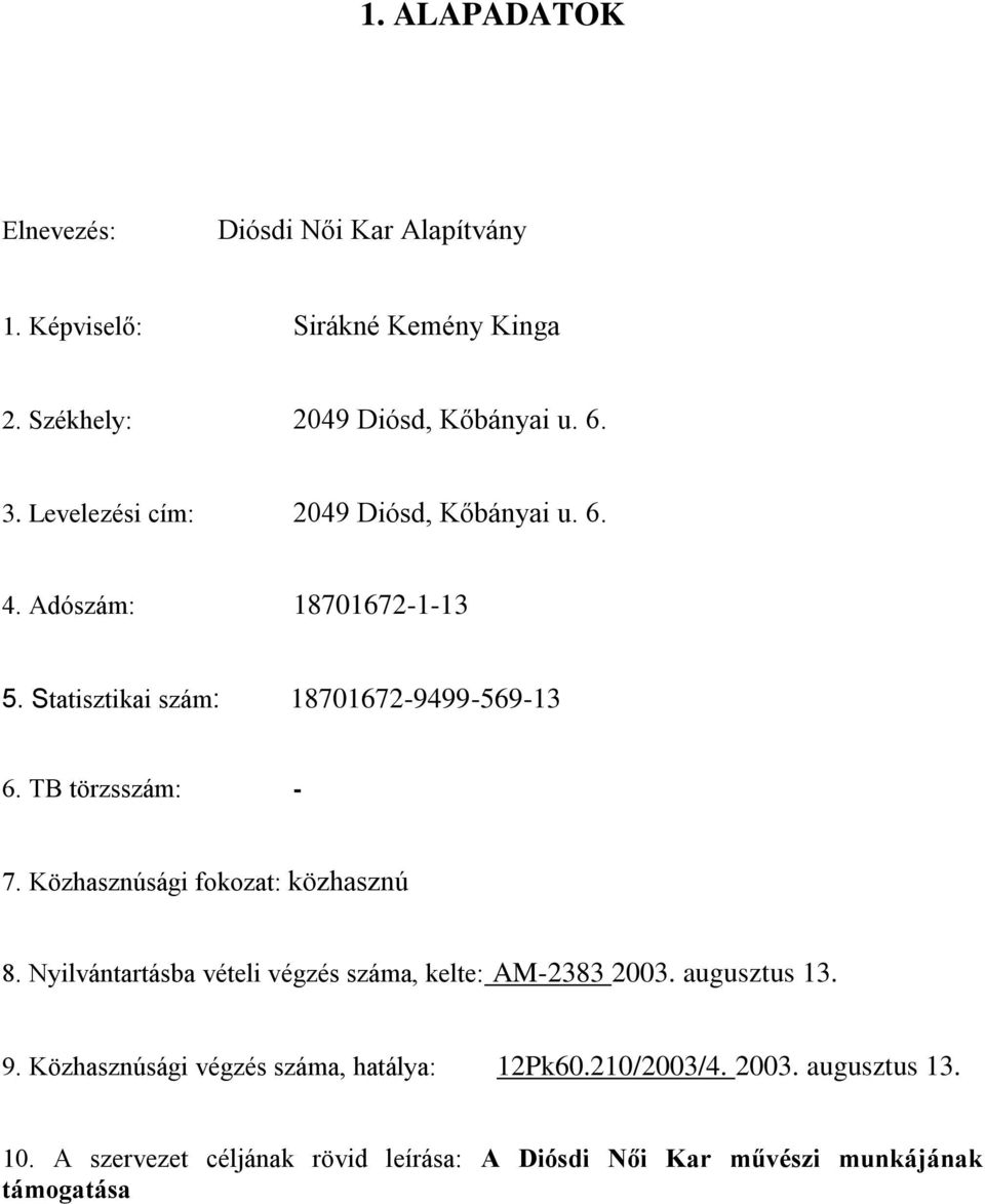 TB törzsszám: - 7. Közhasznúsági fokozat: közhasznú 8. Nyilvántartásba vételi végzés száma, kelte: AM-2383 2003. augusztus 13. 9.