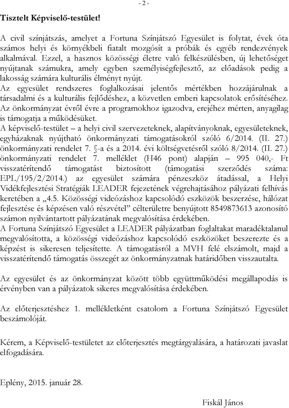 Ezzel, a hasznos közösségi életre való felkészülésben, új lehetőséget nyújtanak számukra, amely egyben személyiségfejlesztő, az előadások pedig a lakosság számára kulturális élményt nyújt.