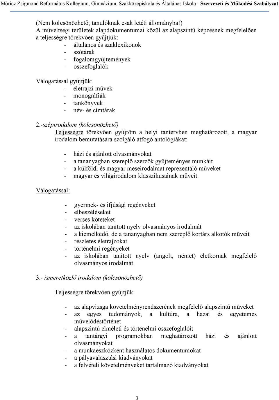 Válogatással gyűjtjük: - életrajzi művek - monográfiák - tankönyvek - név- és címtárak 2.