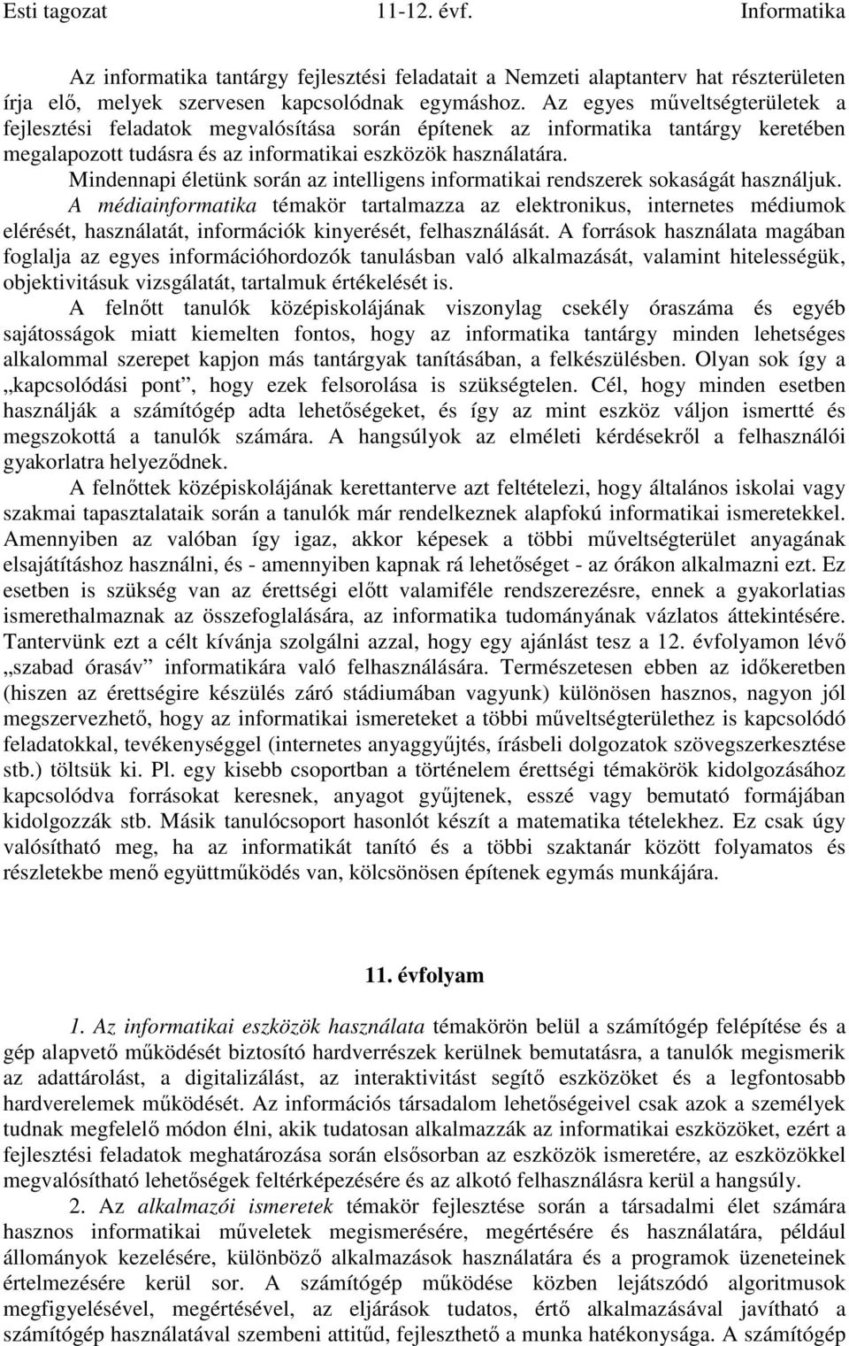 Mindennapi életünk során az intelligens informatikai rendszerek sokaságát használjuk.