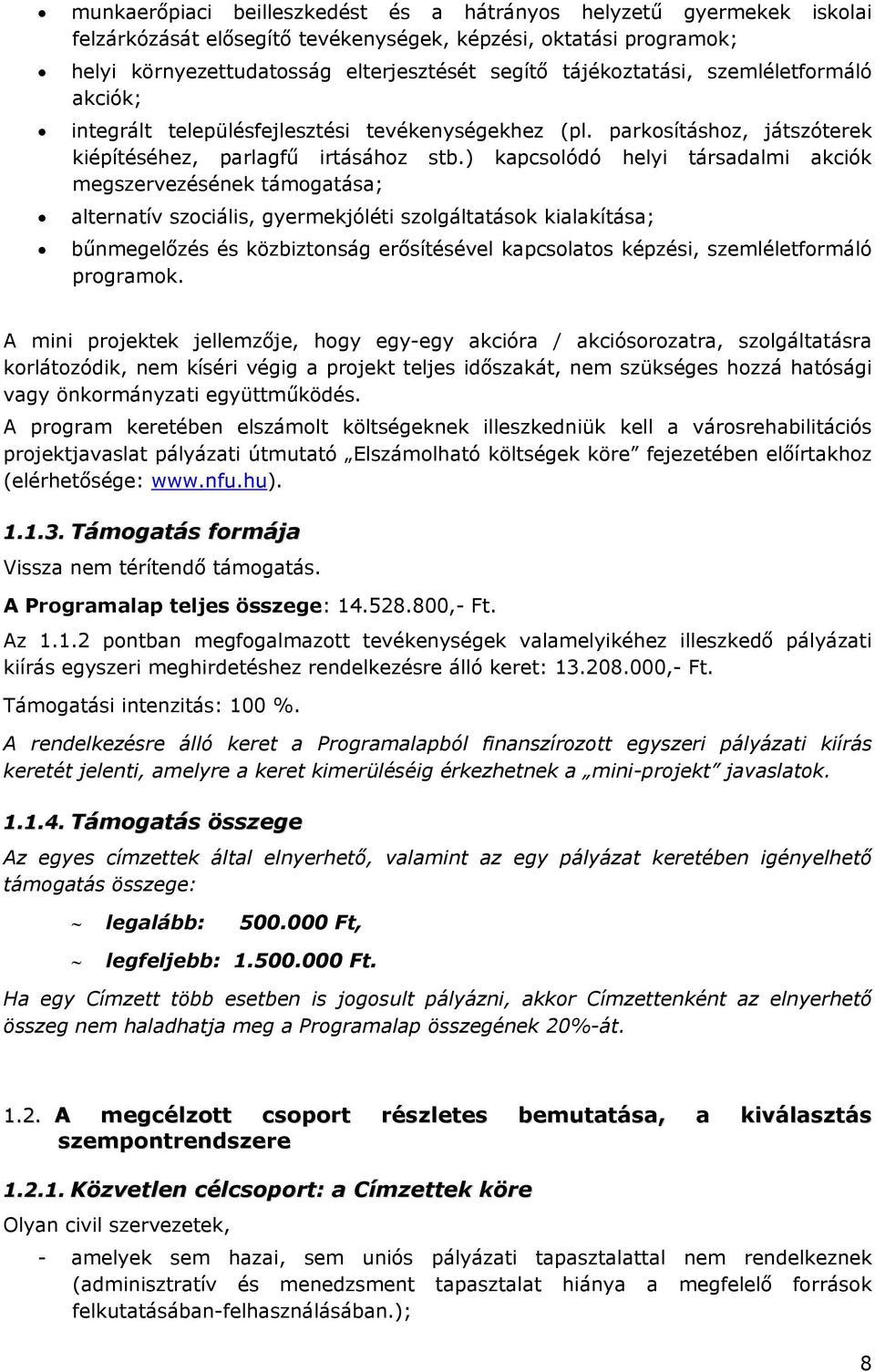 ) kapcsolódó helyi társadalmi akciók megszervezésének támogatása; alternatív szociális, gyermekjóléti szolgáltatások kialakítása; bűnmegelőzés és közbiztonság erősítésével kapcsolatos képzési,