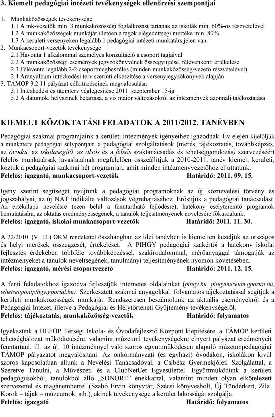 Munkacsoport-vezetők tevékenysége 2.1 Havonta 1 alkalommal személyes konzultáció a csoport tagjaival 2.2 A munkaközösségi események jegyzőkönyvének összegyűjtése, félévenkénti értékelése 2.