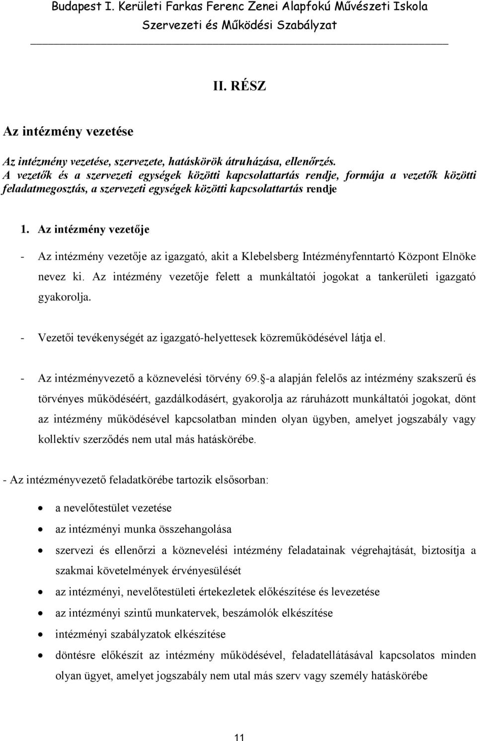 Az intézmény vezetője - Az intézmény vezetője az igazgató, akit a Klebelsberg Intézményfenntartó Központ Elnöke nevez ki.