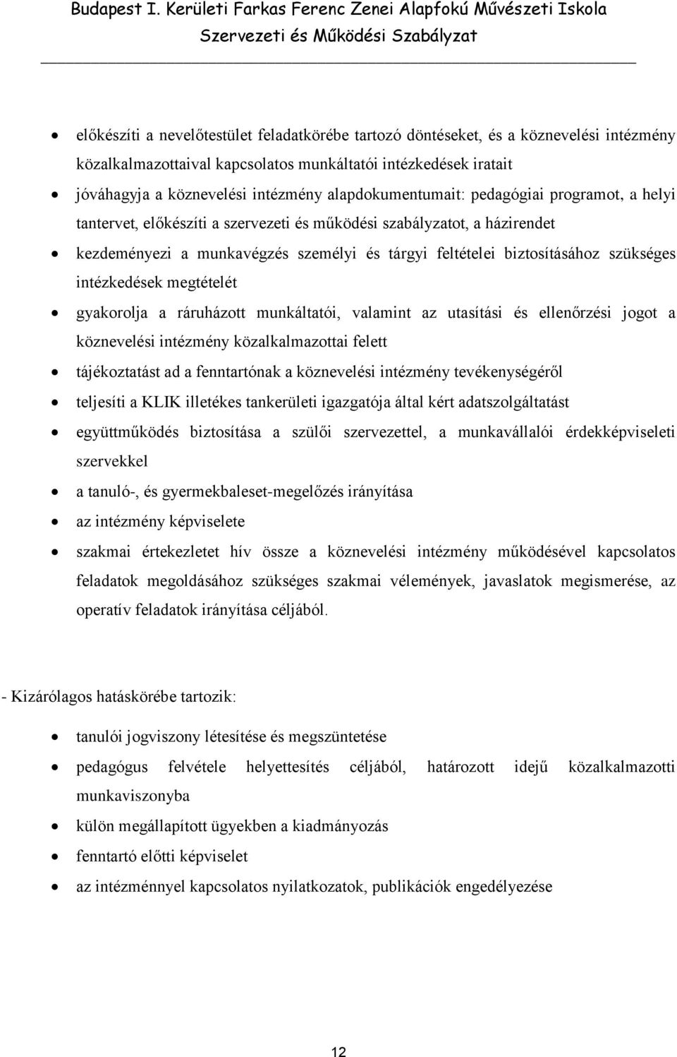 szükséges intézkedések megtételét gyakorolja a ráruházott munkáltatói, valamint az utasítási és ellenőrzési jogot a köznevelési intézmény közalkalmazottai felett tájékoztatást ad a fenntartónak a