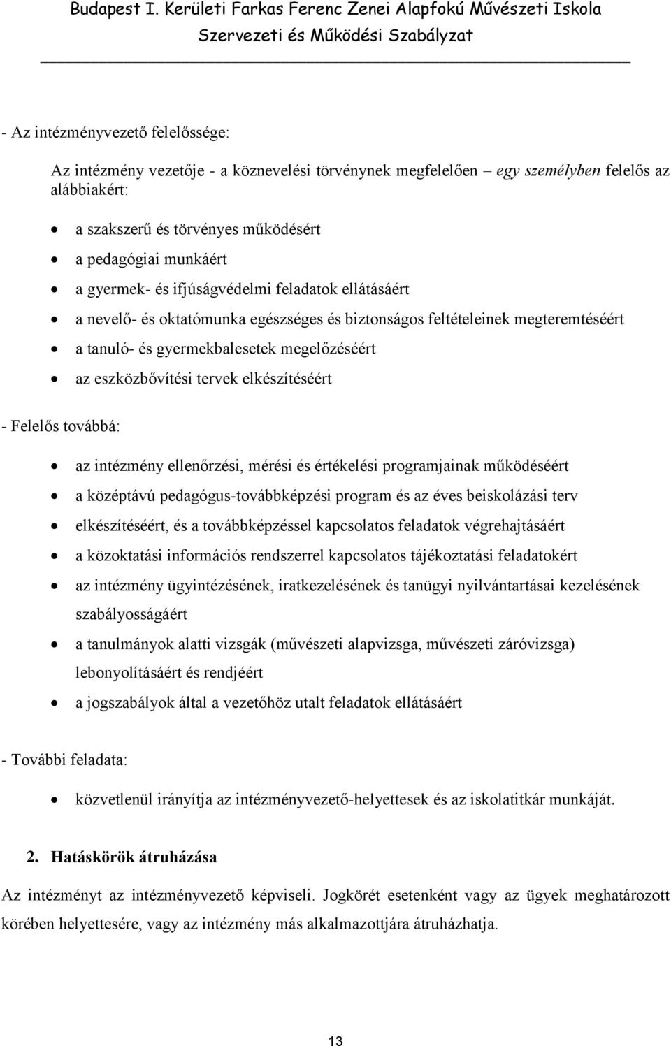 elkészítéséért - Felelős továbbá: az intézmény ellenőrzési, mérési és értékelési programjainak működéséért a középtávú pedagógus-továbbképzési program és az éves beiskolázási terv elkészítéséért, és