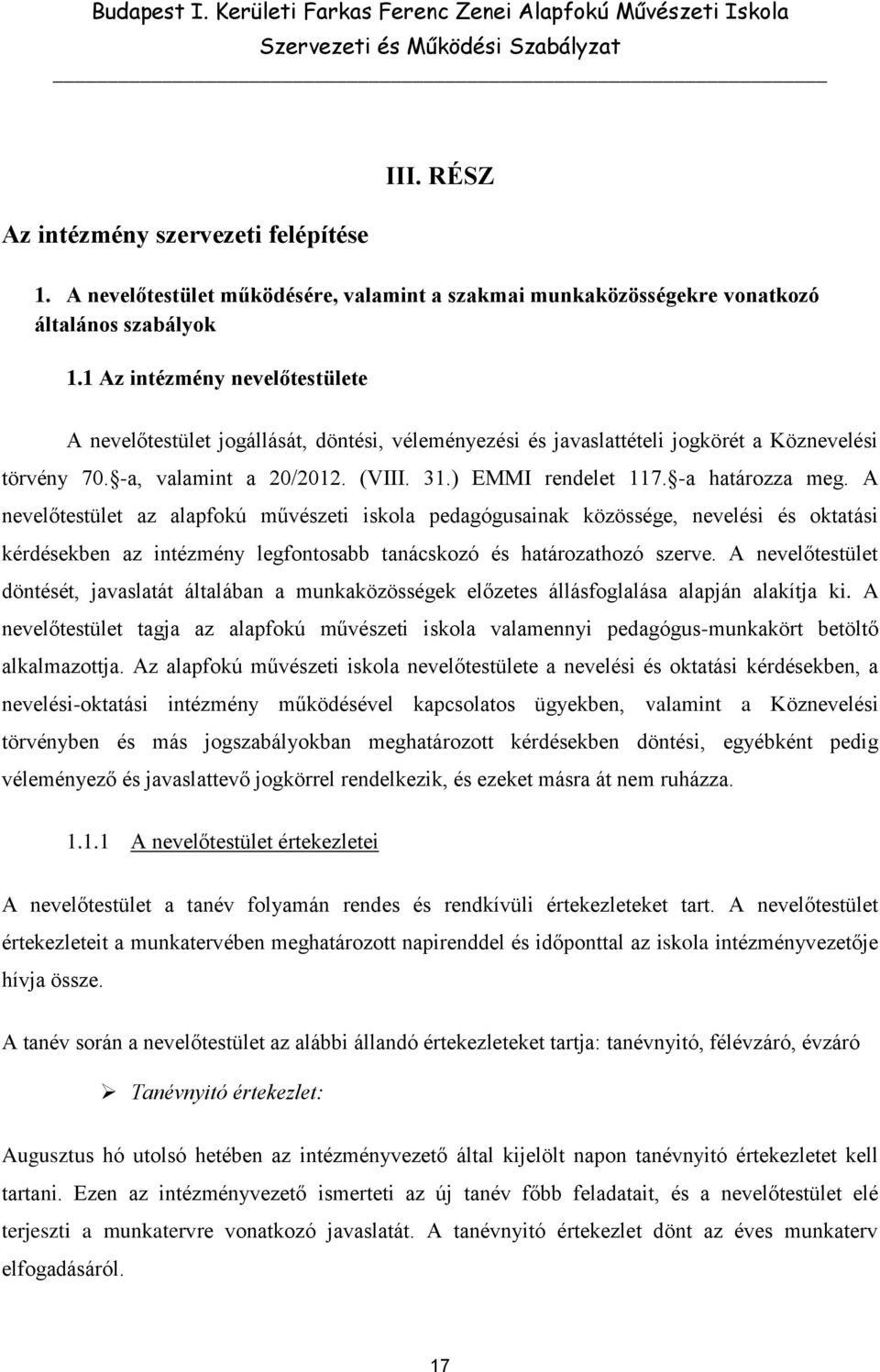 -a határozza meg. A nevelőtestület az alapfokú művészeti iskola pedagógusainak közössége, nevelési és oktatási kérdésekben az intézmény legfontosabb tanácskozó és határozathozó szerve.