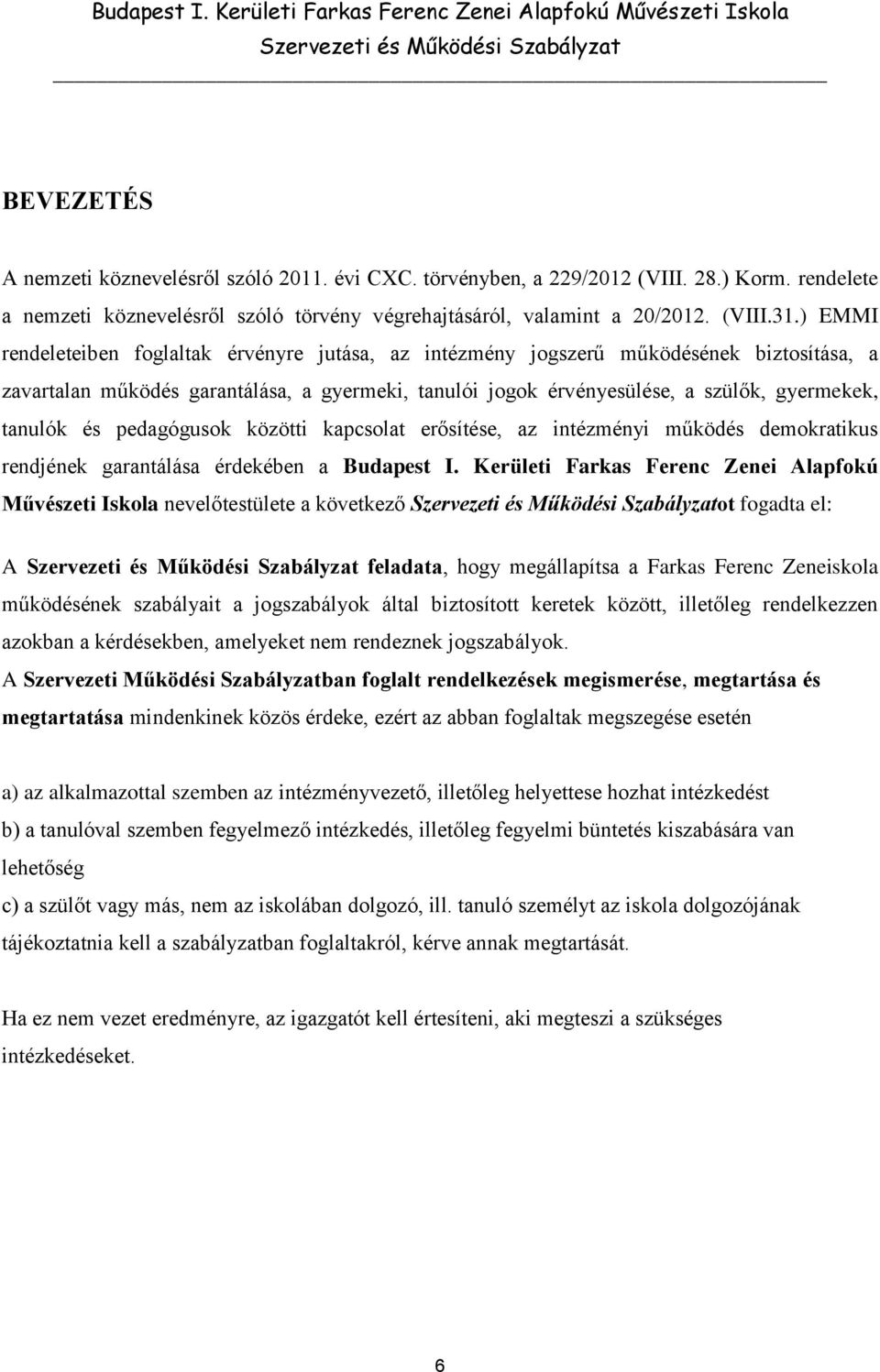 és pedagógusok közötti kapcsolat erősítése, az intézményi működés demokratikus rendjének garantálása érdekében a Budapest I.