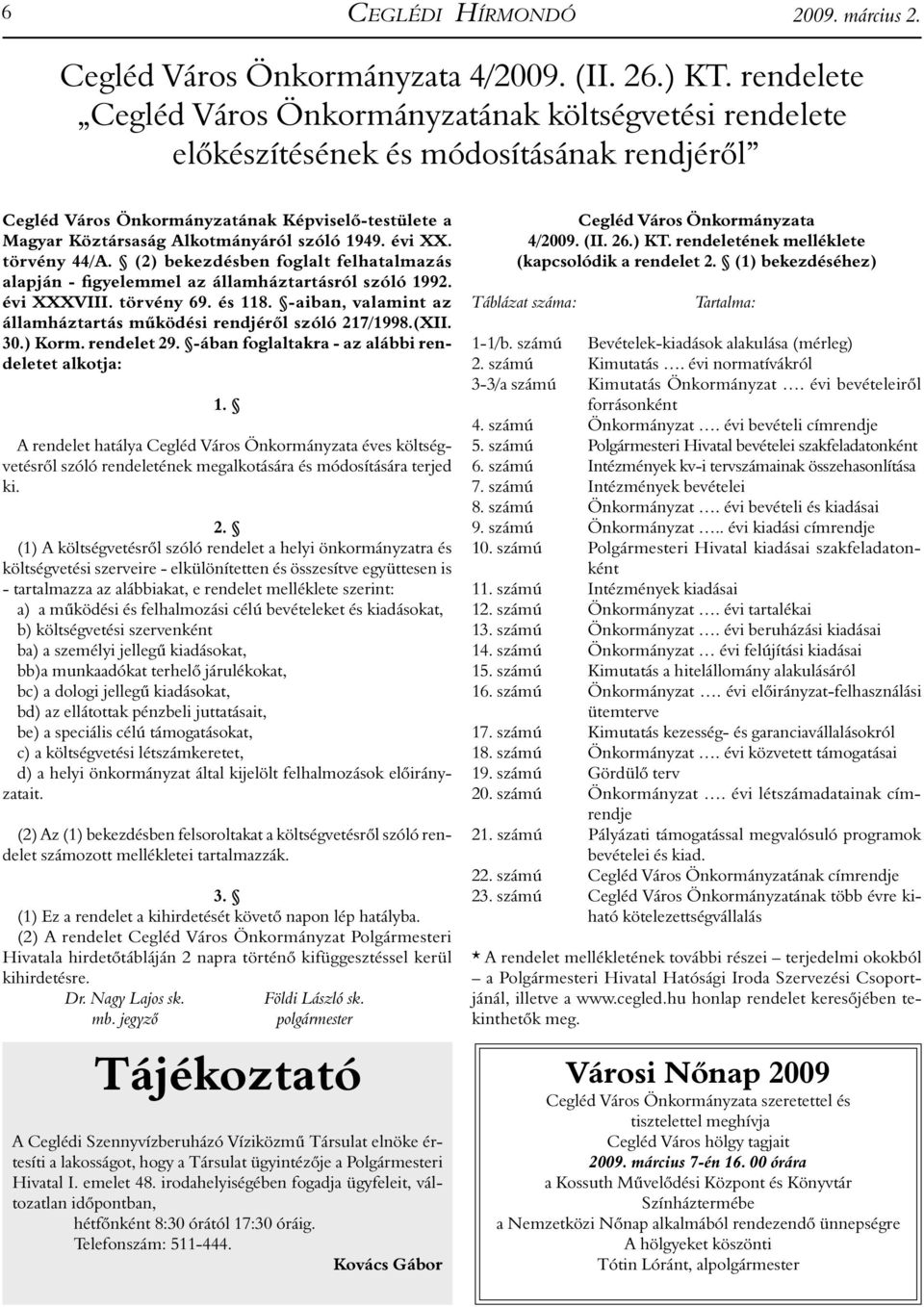 1949. évi XX. törvény 44/A. (2) bekezdésben foglalt felhatalmazás alapján - figyelemmel az államháztartásról szóló 1992. évi XXXVIII. törvény 69. és 118.