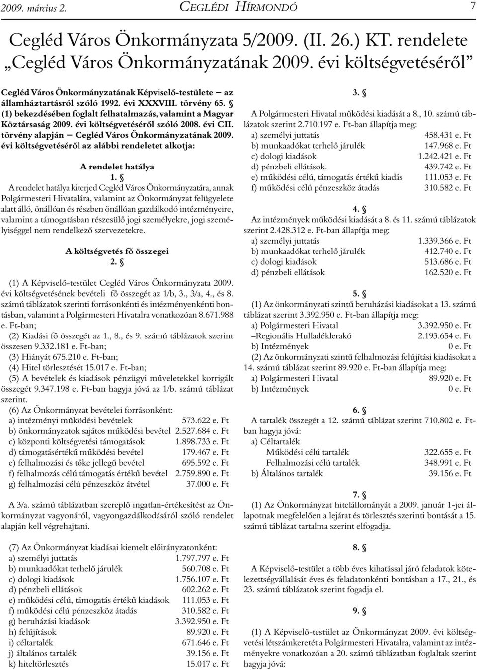 (1) bekezdésében foglalt felhatalmazás, valamint a Magyar Köztársaság 2009. évi költségvetéséről szóló 2008. évi CII. törvény alapján Cegléd Város Önkormányzatának 2009.