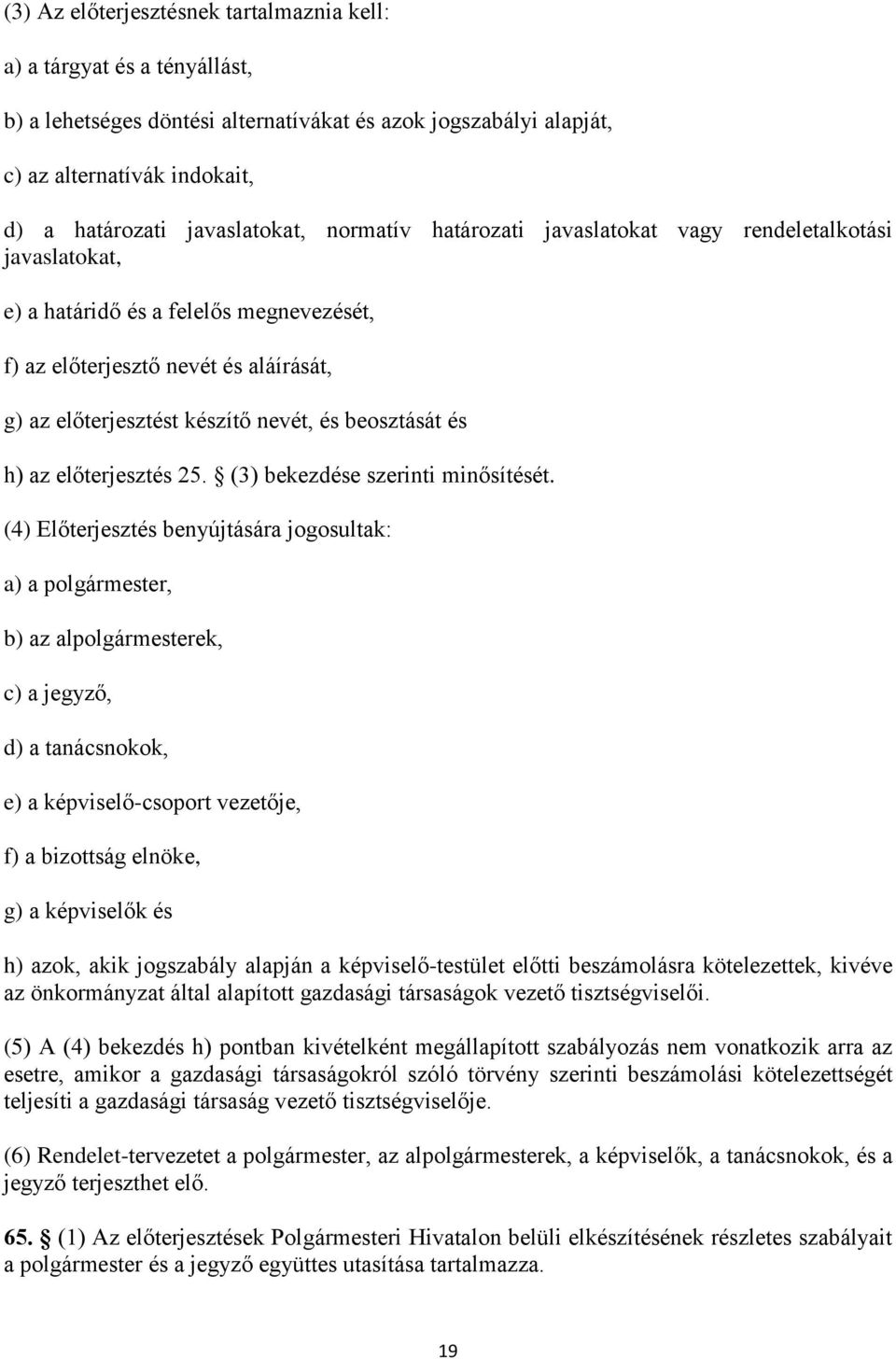 és h) az előterjesztés 25. (3) bekezdése szerinti minősítését.