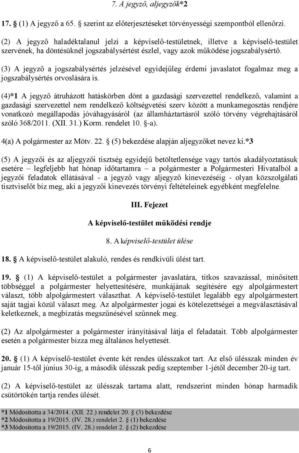 (3) A jegyző a jogszabálysértés jelzésével egyidejűleg érdemi javaslatot fogalmaz meg a jogszabálysértés orvoslására is.