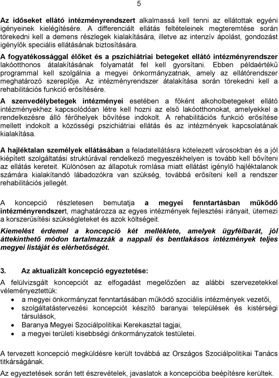 A fogyatékossággal élőket és a pszichiátriai betegeket ellátó intézményrendszer lakóotthonos átalakításának folyamatát fel kell gyorsítani.