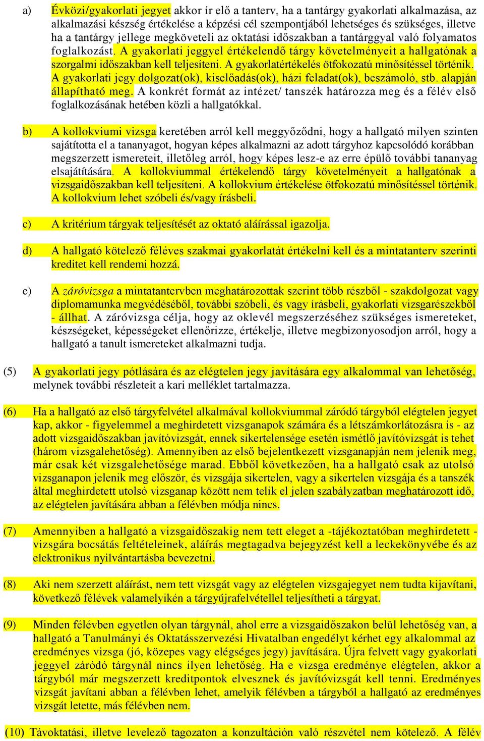 A gyakorlatértékelés ötfokozatú minősítéssel történik. A gyakorlati jegy dolgozat(ok), kiselőadás(ok), házi feladat(ok), beszámoló, stb. alapján állapítható meg.