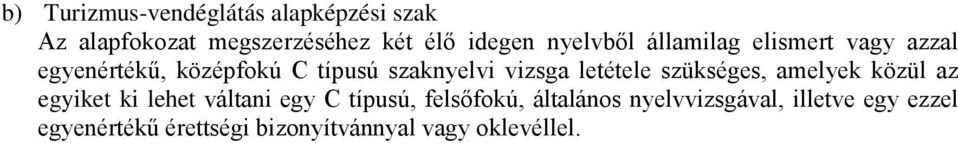 letétele szükséges, amelyek közül az egyiket ki lehet váltani egy C típusú, felsőfokú,