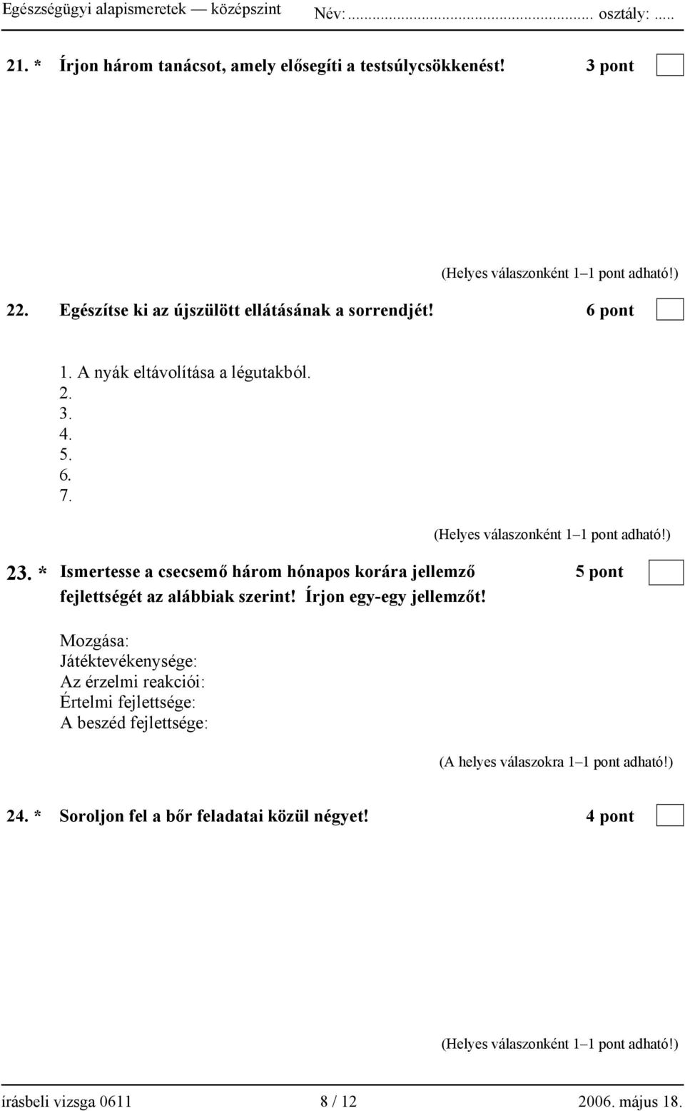 23. * Ismertesse a csecsemő három hónapos korára jellemző 5 pont fejlettségét az alábbiak szerint! Írjon egy-egy jellemzőt!