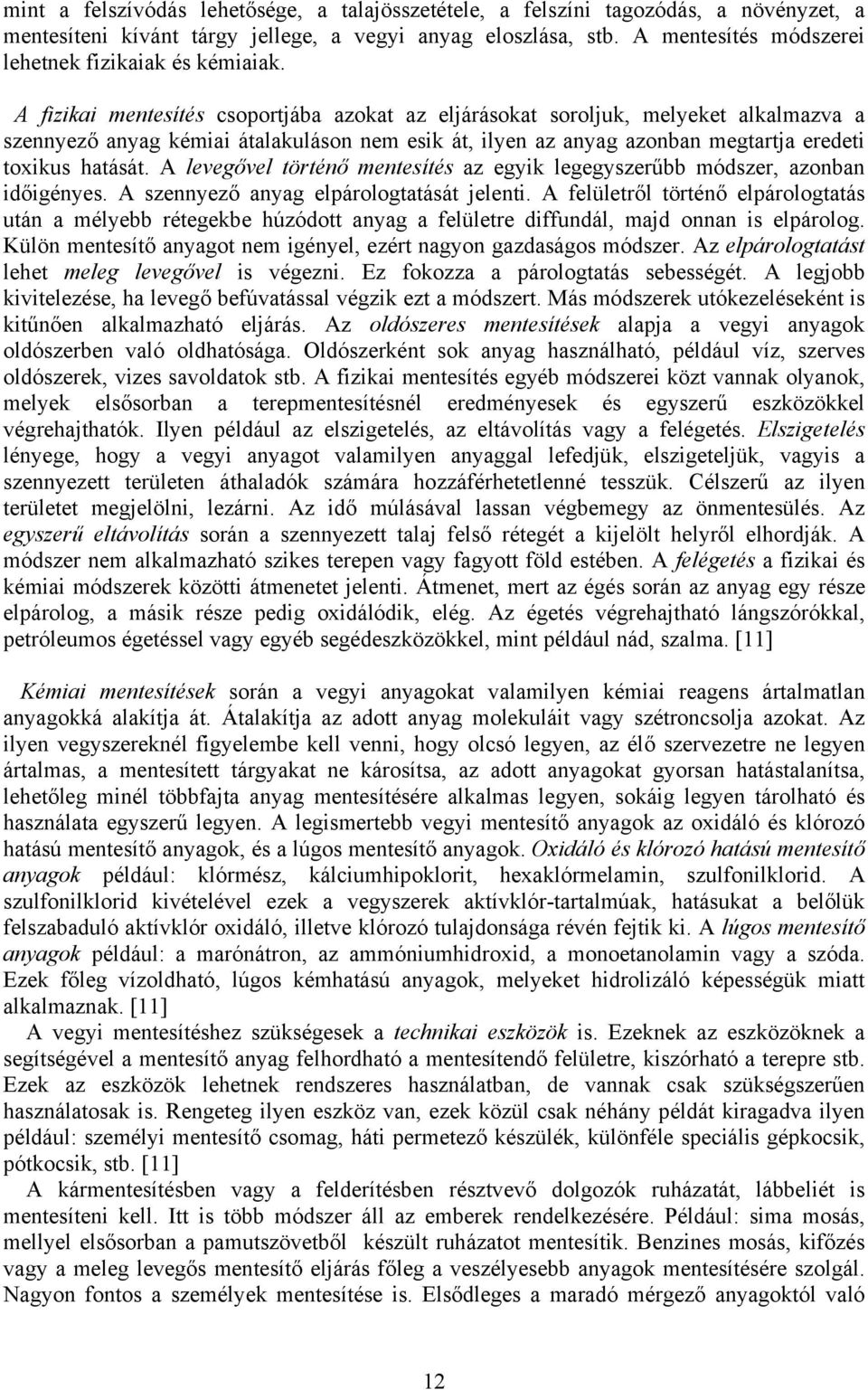 A fizikai mentesítés csoportjába azokat az eljárásokat soroljuk, melyeket alkalmazva a szennyező anyag kémiai átalakuláson nem esik át, ilyen az anyag azonban megtartja eredeti toxikus hatását.