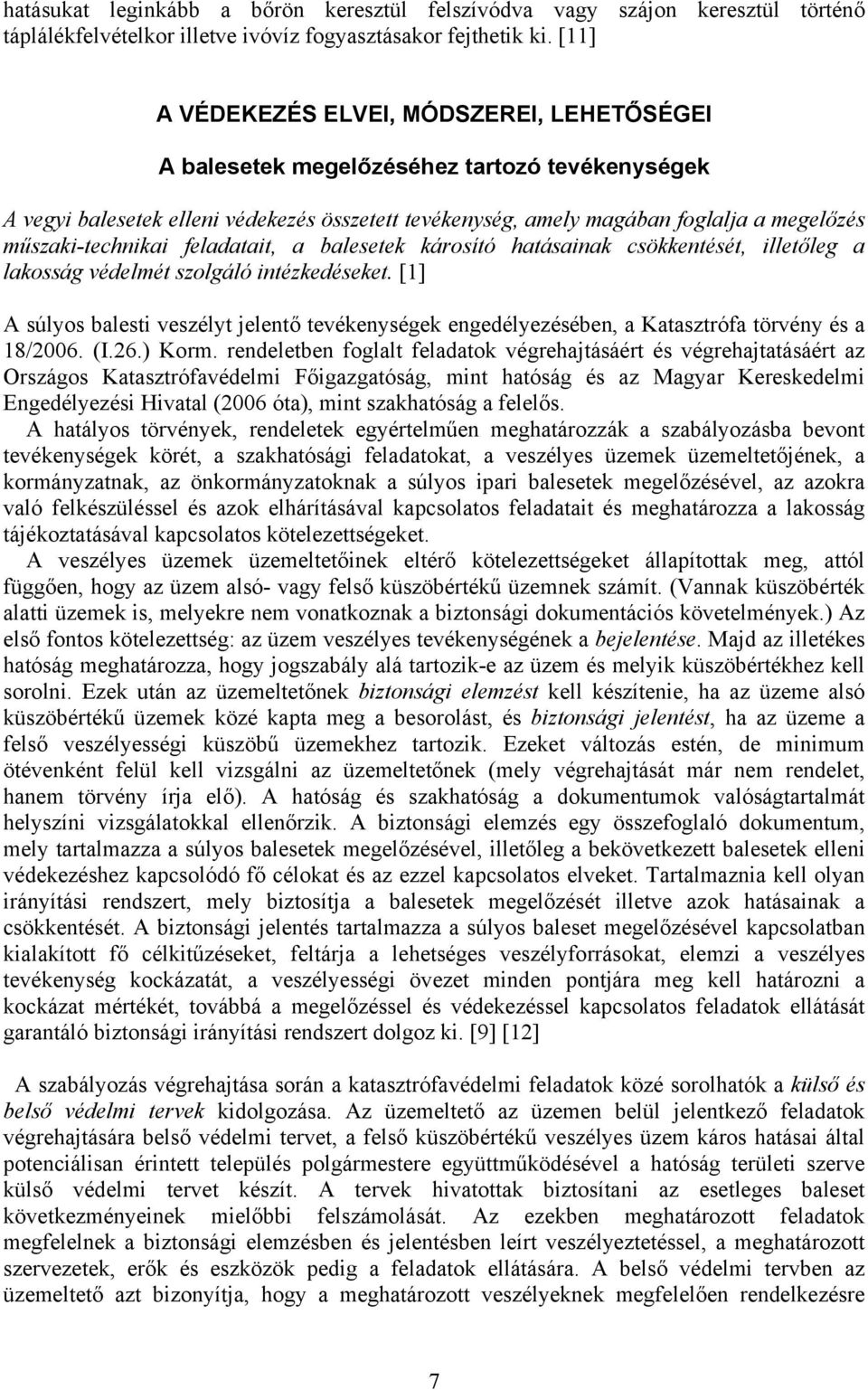 műszaki-technikai feladatait, a balesetek károsító hatásainak csökkentését, illetőleg a lakosság védelmét szolgáló intézkedéseket.