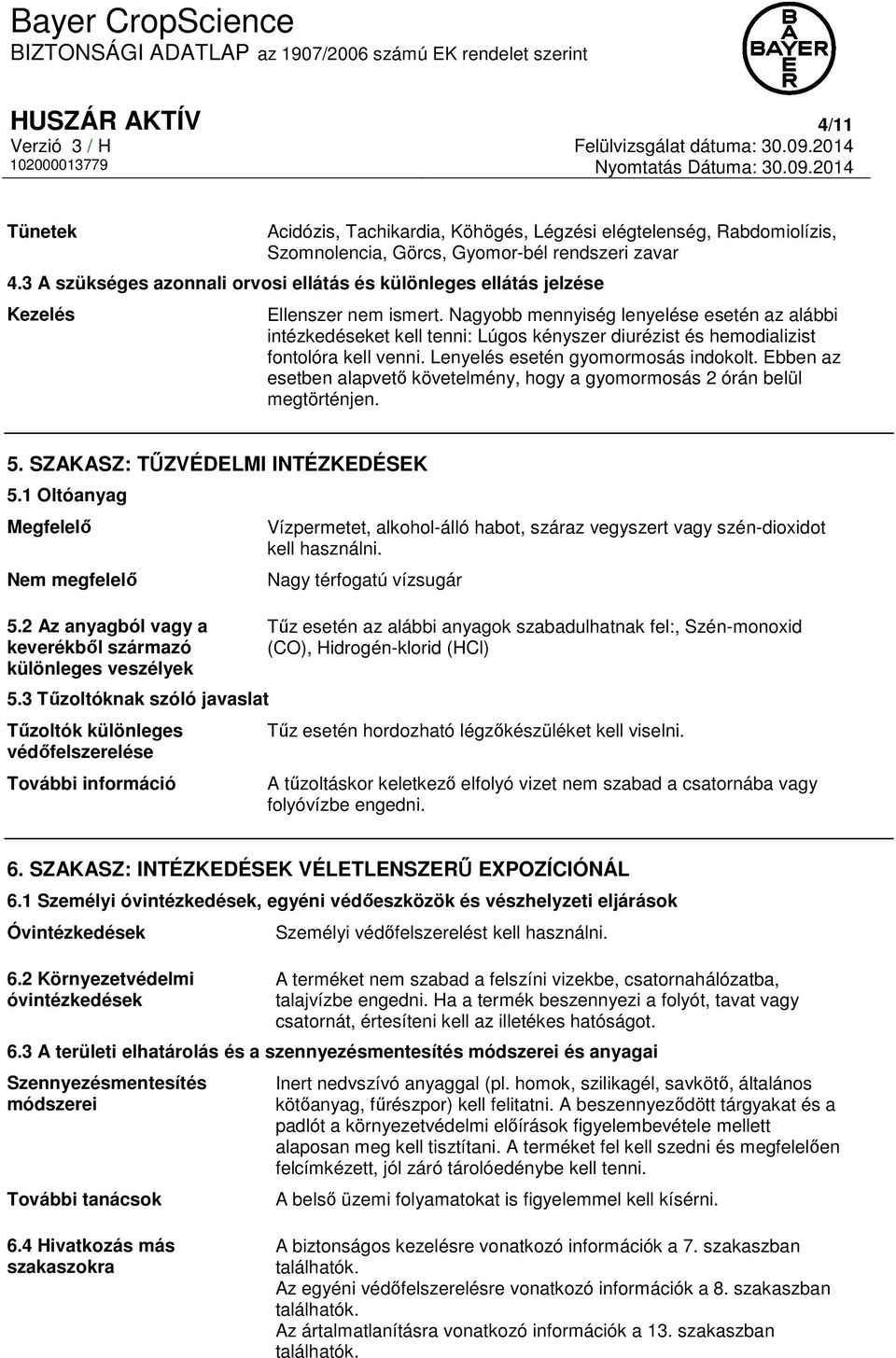 Nagyobb mennyiség lenyelése esetén az alábbi intézkedéseket kell tenni: Lúgos kényszer diurézist és hemodializist fontolóra kell venni. Lenyelés esetén gyomormosás indokolt.