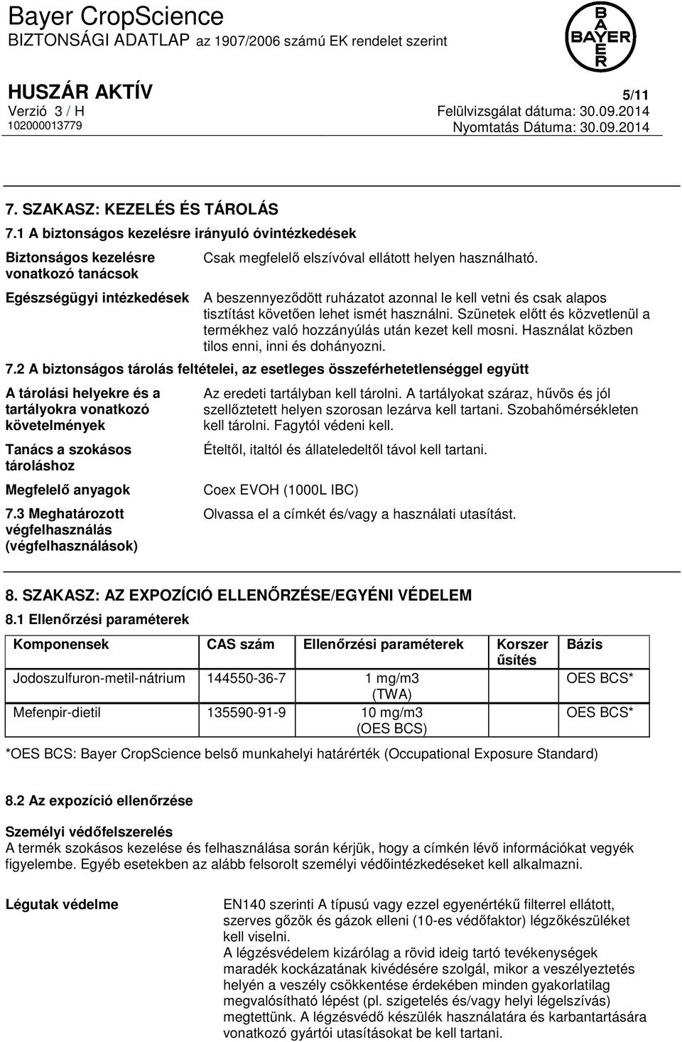 Szünetek előtt és közvetlenül a termékhez való hozzányúlás után kezet kell mosni. Használat közben tilos enni, inni és dohányozni. 7.