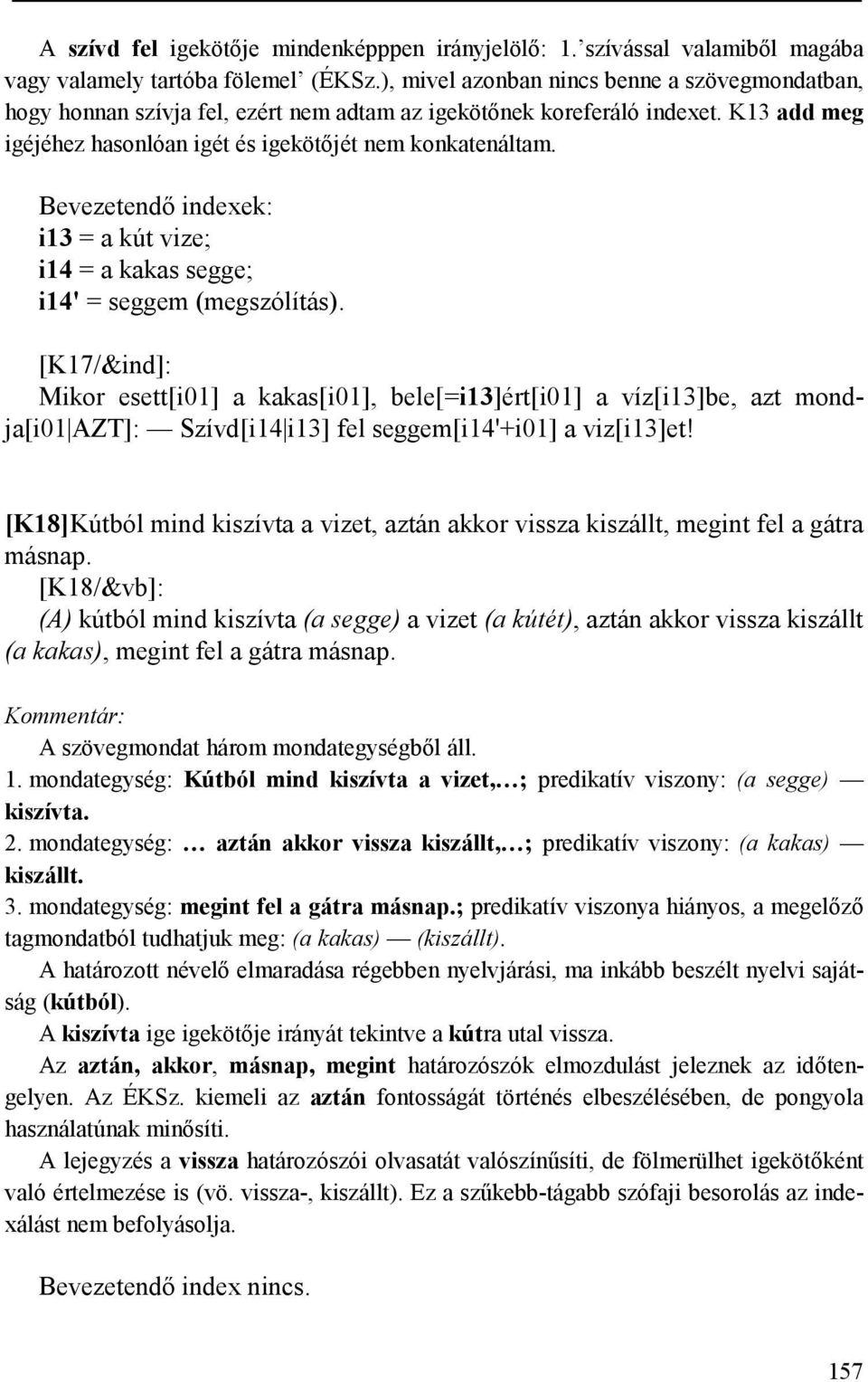 Bevezetendő indexek: i13 = a kút vize; i14 = a kakas segge; i14' = seggem (megszólítás).