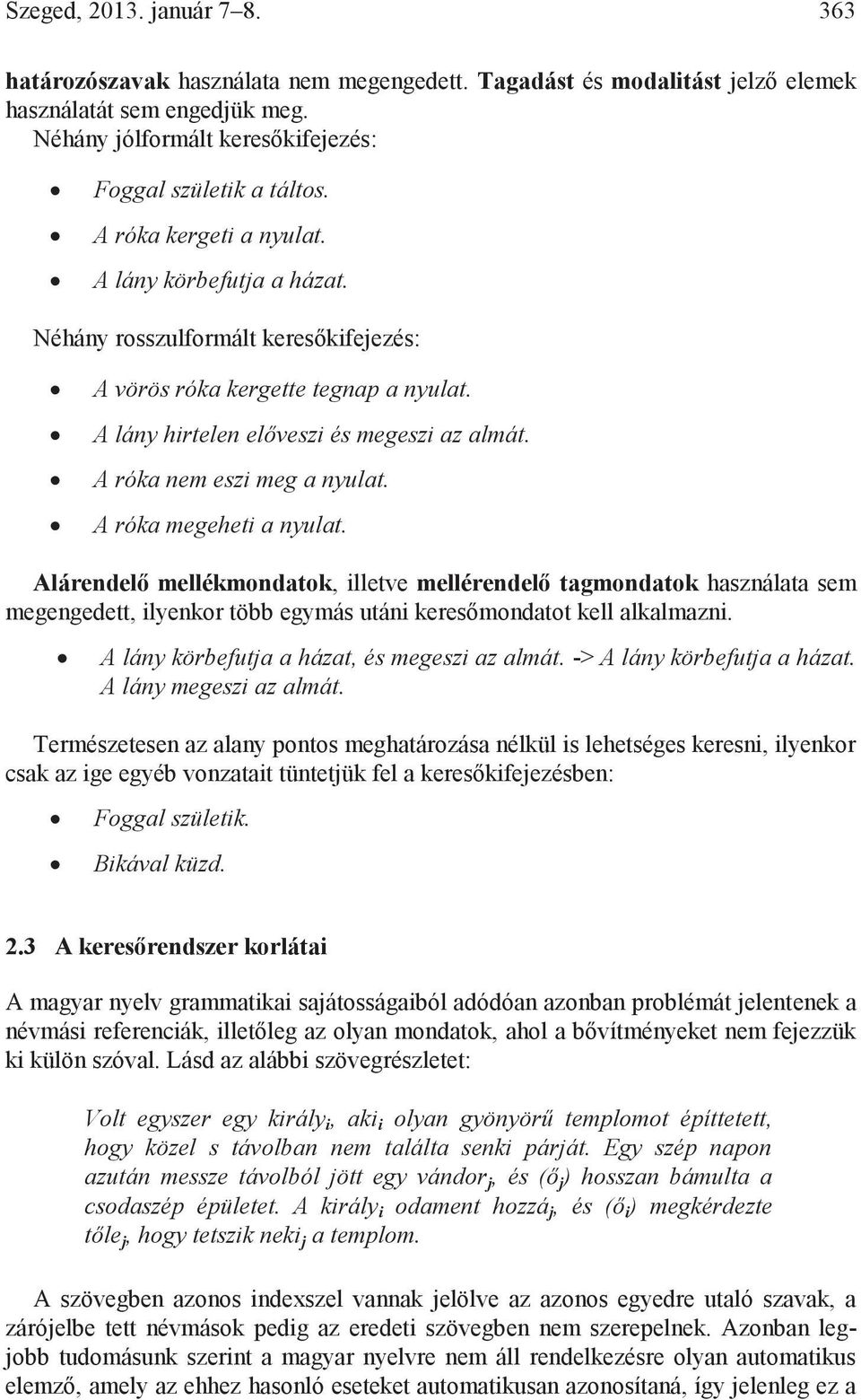 A róka nem eszi meg a nyulat. A róka megeheti a nyulat.