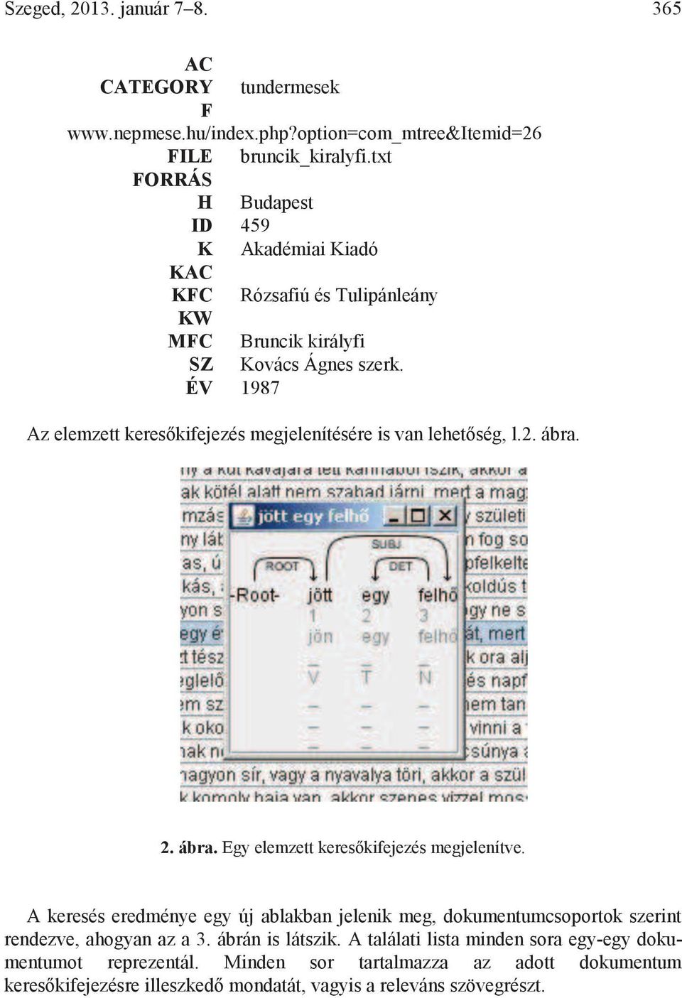 ÉV 1987 Az elemzett keresőkifejezés megjelenítésére is van lehetőség, l.2. ábra. 2. ábra. Egy elemzett keresőkifejezés megjelenítve.