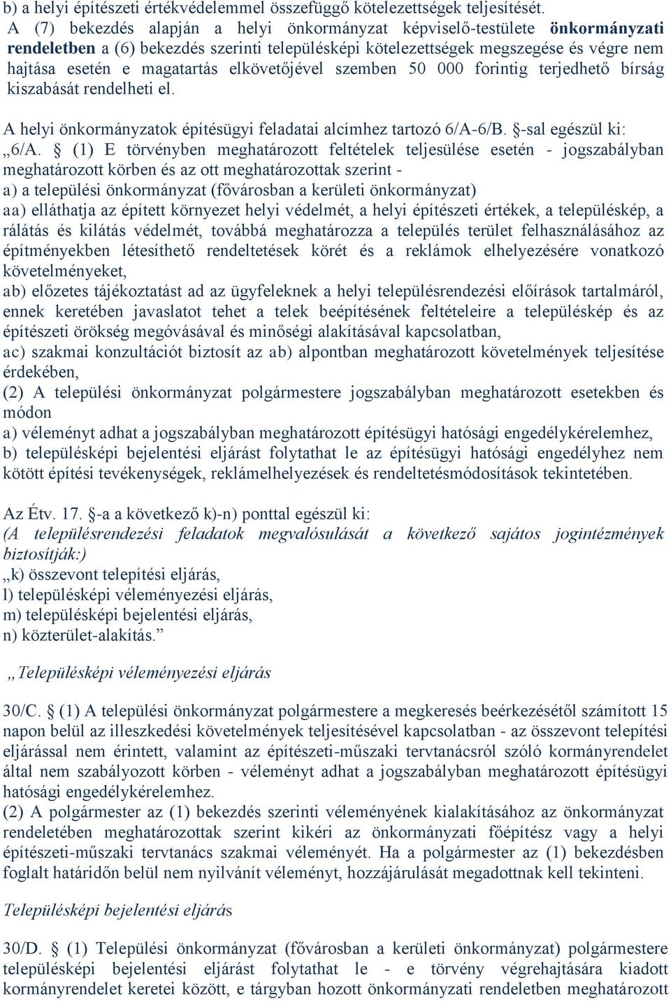 elkövetőjével szemben 50 000 forintig terjedhető bírság kiszabását rendelheti el. A helyi önkormányzatok építésügyi feladatai alcímhez tartozó 6/A-6/B. -sal egészül ki: 6/A.