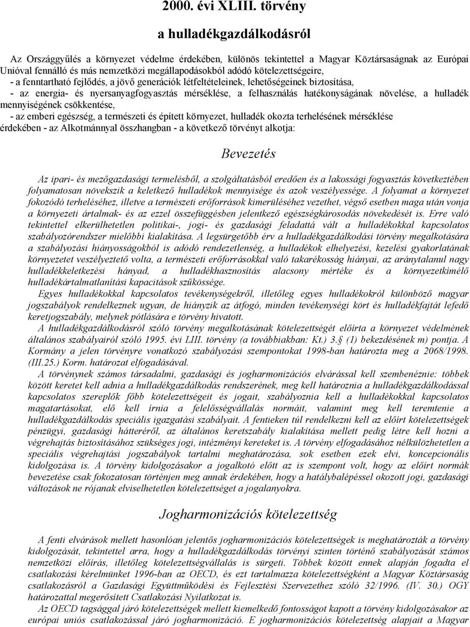 kötelezettségeire, - a fenntartható fejlıdés, a jövı generációk létfeltételeinek, lehetıségeinek biztosítása, - az energia- és nyersanyagfogyasztás mérséklése, a felhasználás hatékonyságának