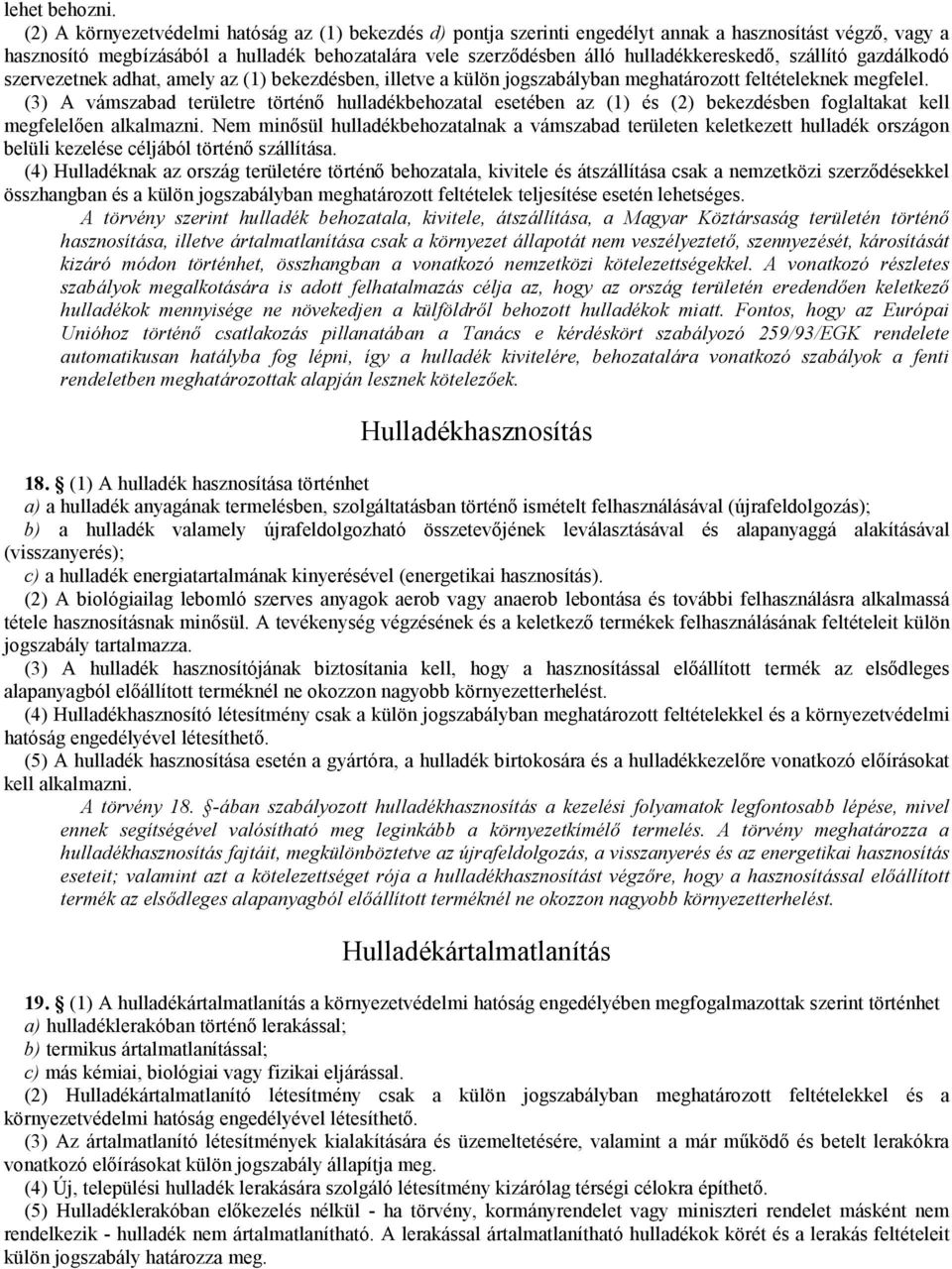 hulladékkereskedı, szállító gazdálkodó szervezetnek adhat, amely az (1) bekezdésben, illetve a külön jogszabályban meghatározott feltételeknek megfelel.