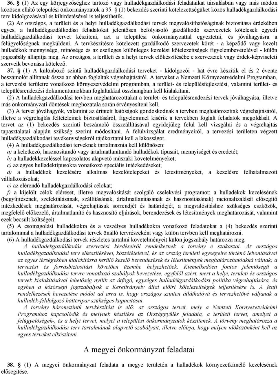 (2) Az országos, a területi és a helyi hulladékgazdálkodási tervek megvalósíthatóságának biztosítása érdekében egyes, a hulladékgazdálkodási feladatokat jelentısen befolyásoló gazdálkodó szervezetek