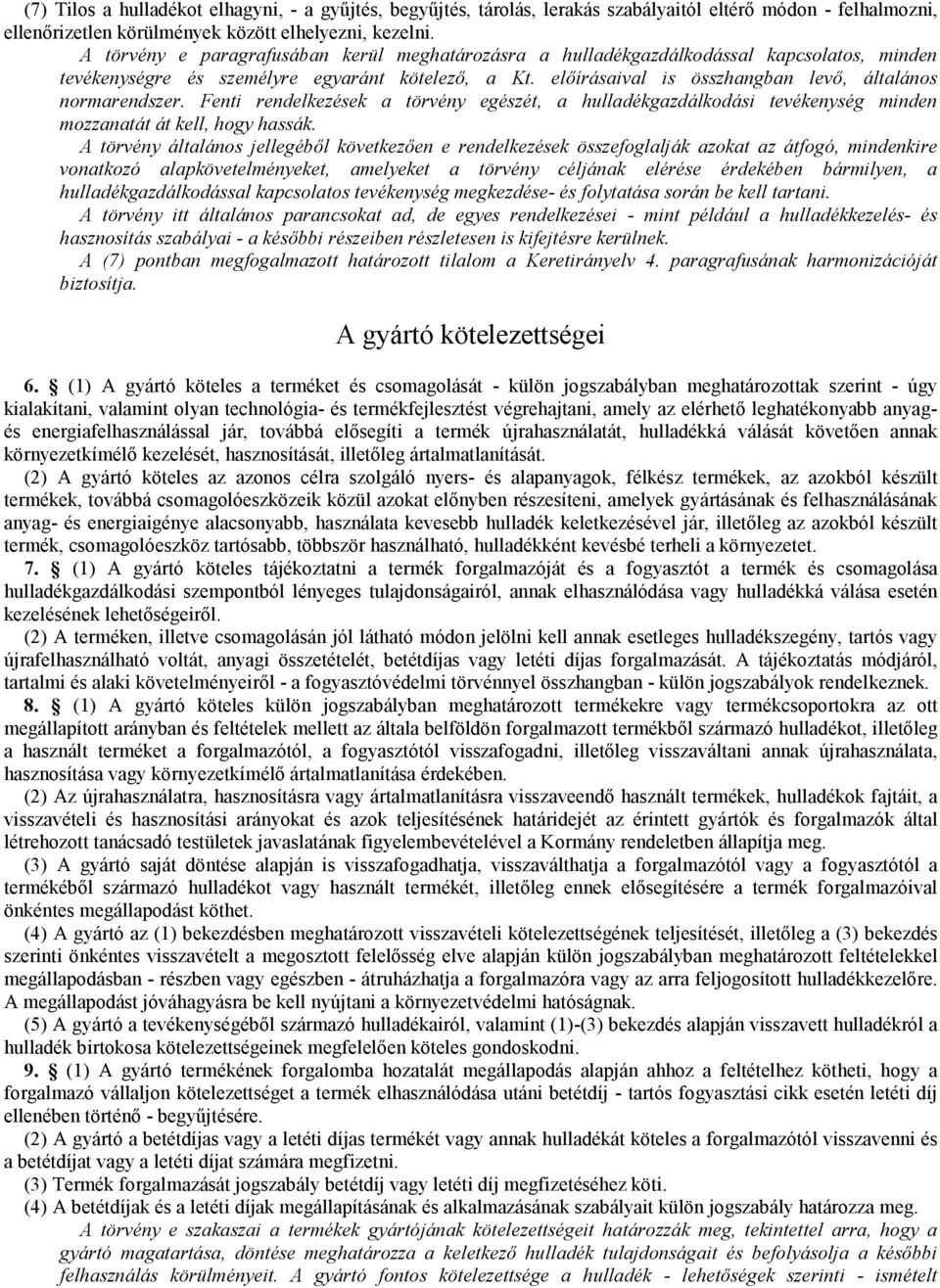 elıírásaival is összhangban levı, általános normarendszer. Fenti rendelkezések a törvény egészét, a hulladékgazdálkodási tevékenység minden mozzanatát át kell, hogy hassák.