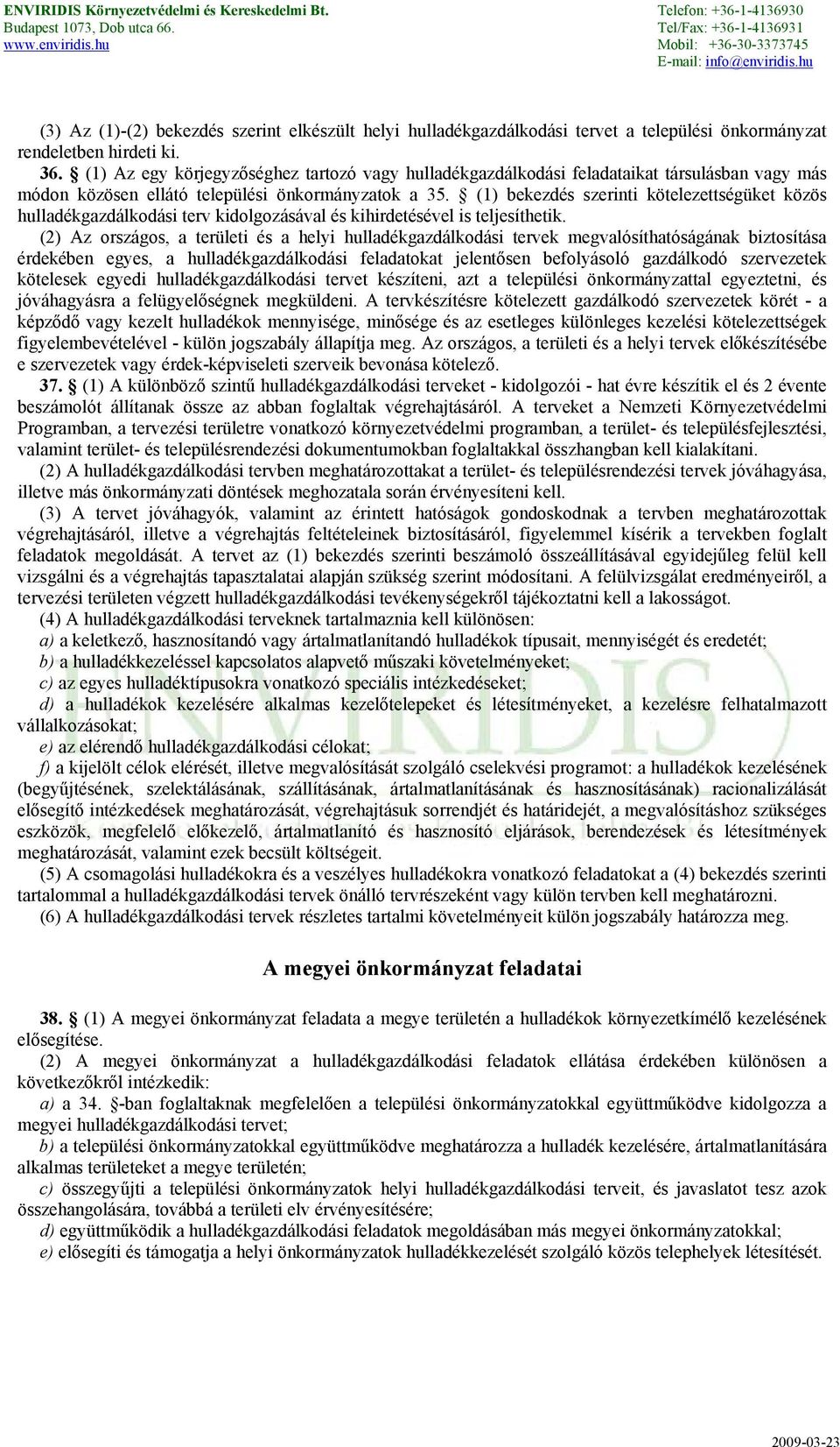 (1) bekezdés szerinti kötelezettségüket közös hulladékgazdálkodási terv kidolgozásával és kihirdetésével is teljesíthetik.