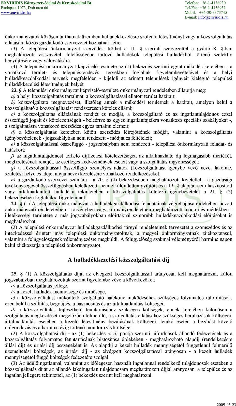 -ban meghatározott visszavételi felelősségébe tartozó hulladékok települési hulladékból történő szelektív begyűjtésére vagy válogatására.