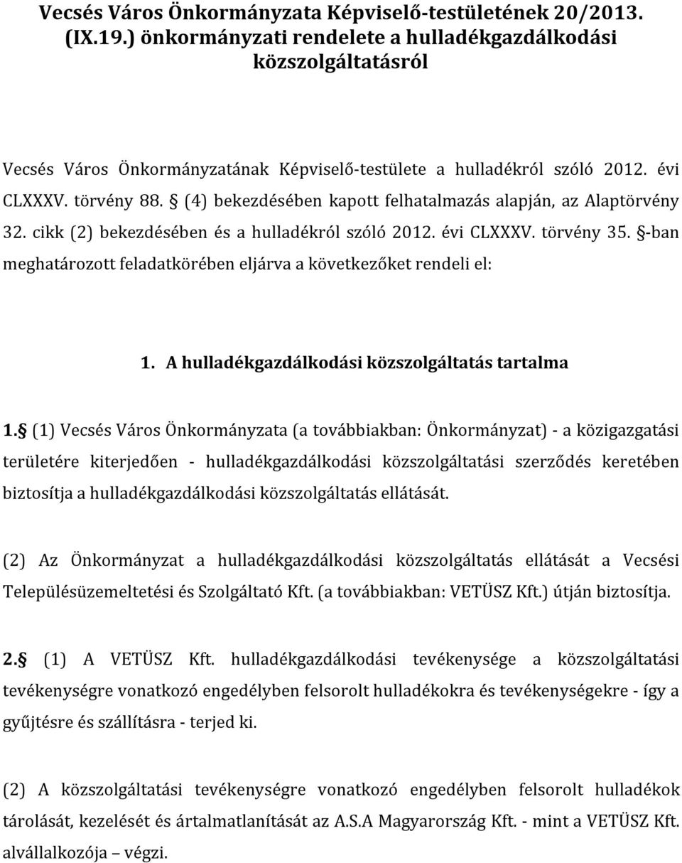 (4) bekezdésében kapott felhatalmazás alapján, az Alaptörvény 32. cikk (2) bekezdésében és a hulladékról szóló 2012. évi CLXXXV. törvény 35.