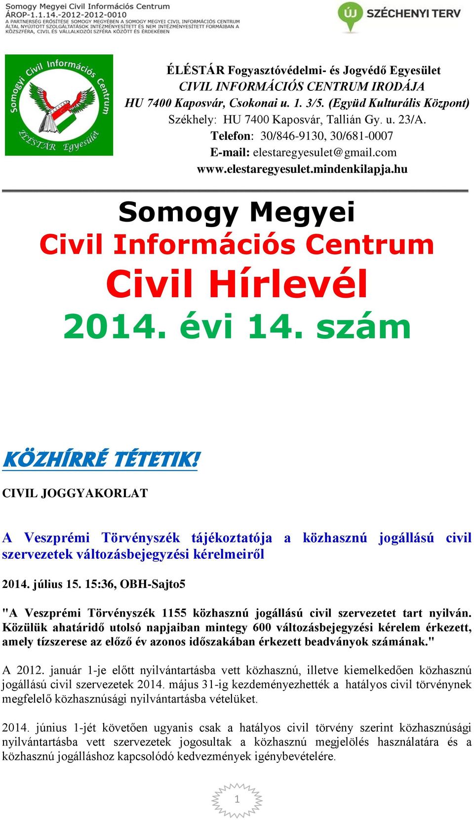 CIVIL JOGGYAKORLAT A Veszprémi Törvényszék tájékoztatója a közhasznú jogállású civil szervezetek változásbejegyzési kérelmeiről 2014. július 15.