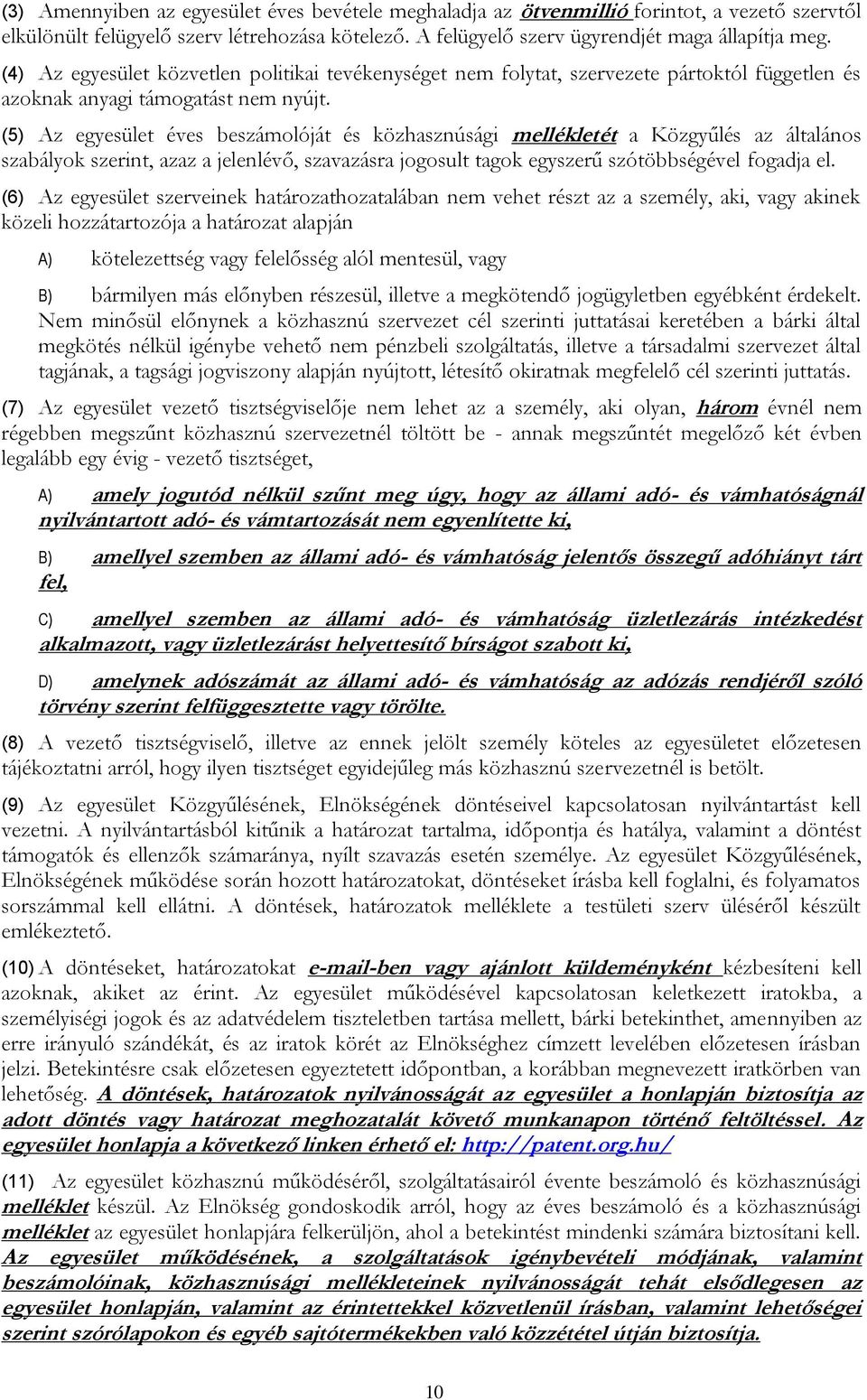 (5) Az egyesület éves beszámolóját és közhasznúsági mellékletét a Közgyűlés az általános szabályok szerint, azaz a jelenlévő, szavazásra jogosult tagok egyszerű szótöbbségével fogadja el.