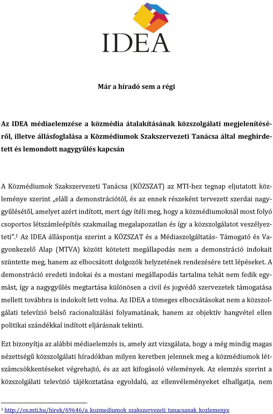 amelyet azért indított, mert úgy ítéli meg, hogy a közmédiumoknál most folyó csoportos létszámleépítés szakmailag megalapozatlan és így a közszolgálatot veszélyezteti.