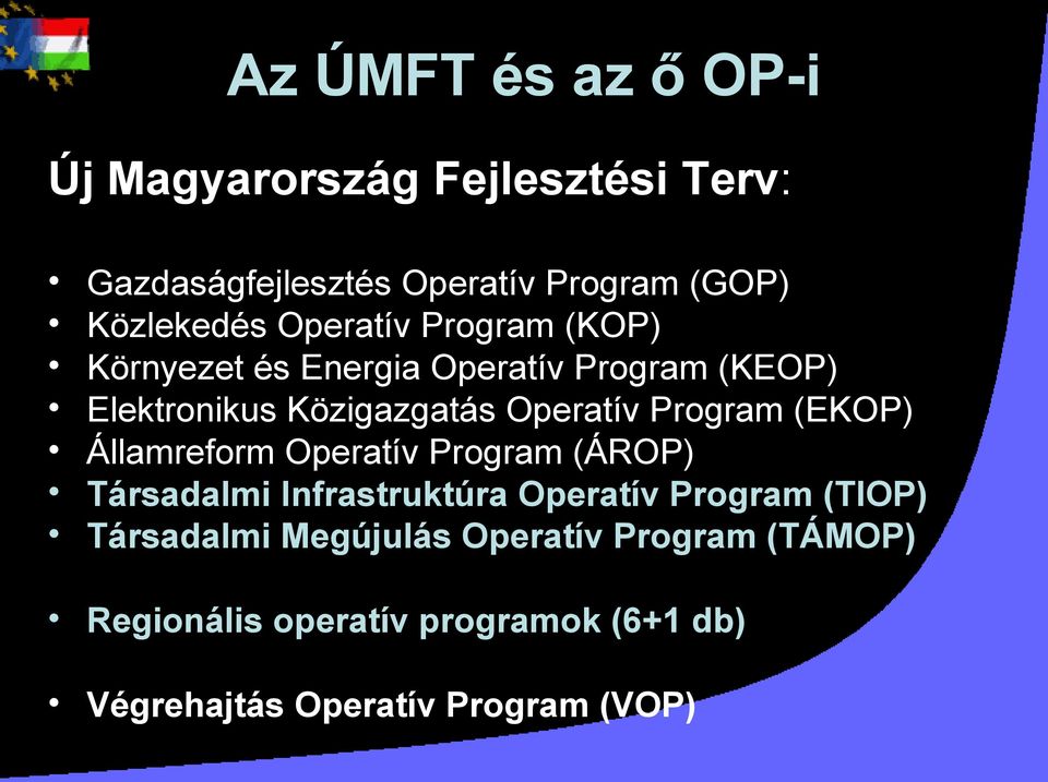 Program (EKOP) Államreform Operatív Program (ÁROP) Társadalmi Infrastruktúra Operatív Program (TIOP)