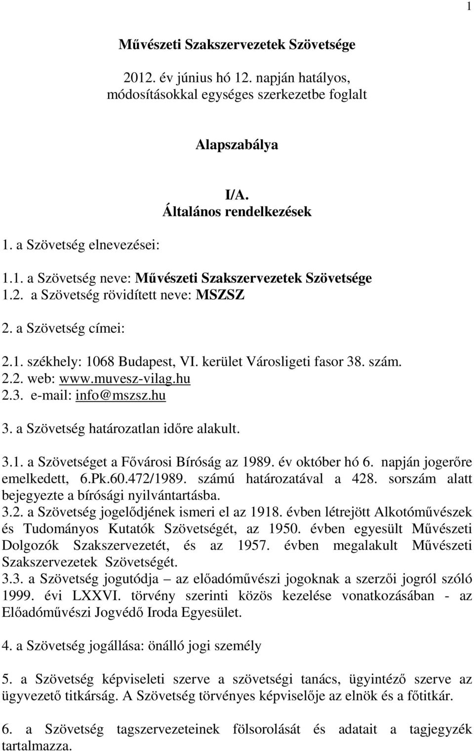 a Szövetség határozatlan időre alakult. 3.1. a Szövetséget a Fővárosi Bíróság az 1989. év október hó 6. napján jogerőre emelkedett, 6.Pk.60.472/1989. számú határozatával a 428.