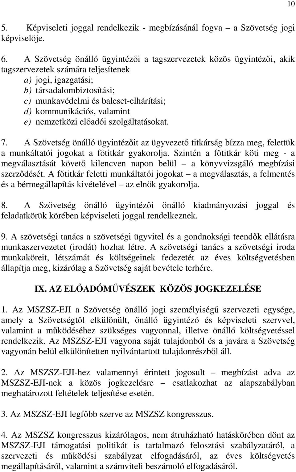 kommunikációs, valamint e) nemzetközi előadói szolgáltatásokat. 7. A Szövetség önálló ügyintézőit az ügyvezető titkárság bízza meg, felettük a munkáltatói jogokat a főtitkár gyakorolja.