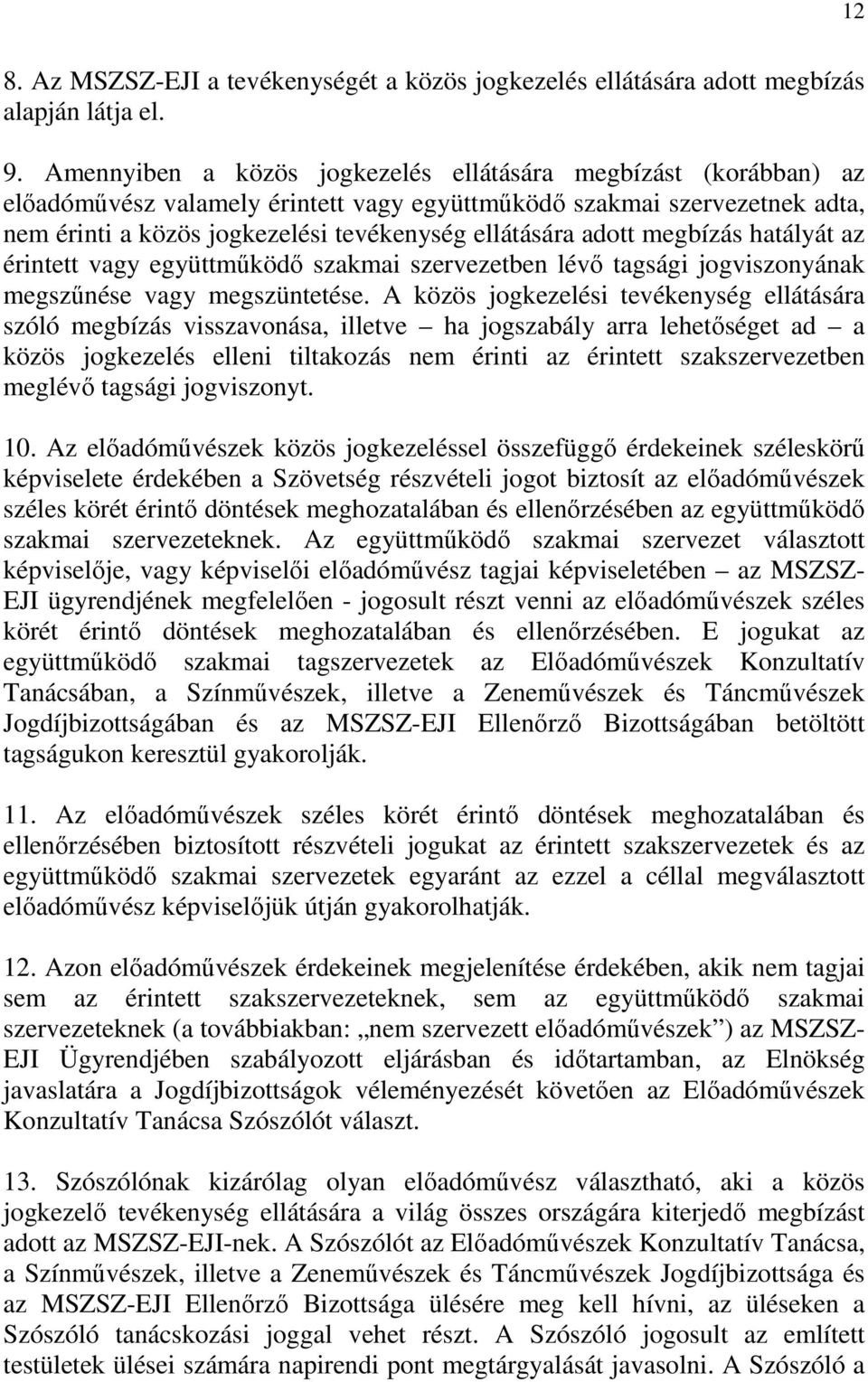 adott megbízás hatályát az érintett vagy együttműködő szakmai szervezetben lévő tagsági jogviszonyának megszűnése vagy megszüntetése.