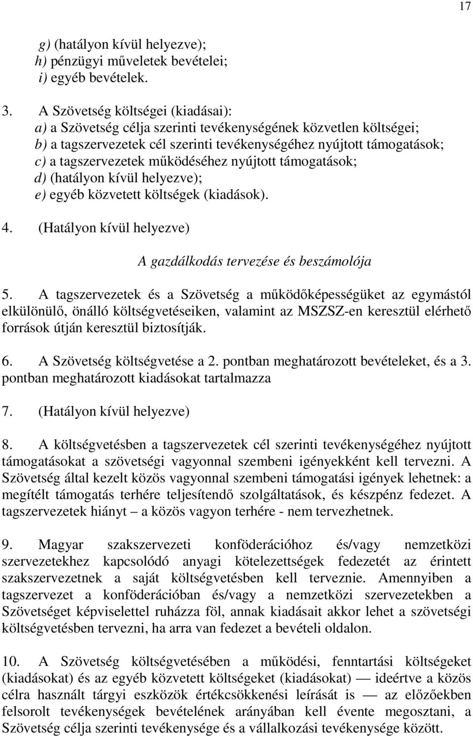 működéséhez nyújtott támogatások; d) (hatályon kívül helyezve); e) egyéb közvetett költségek (kiadások). 4. (Hatályon kívül helyezve) A gazdálkodás tervezése és beszámolója 5.