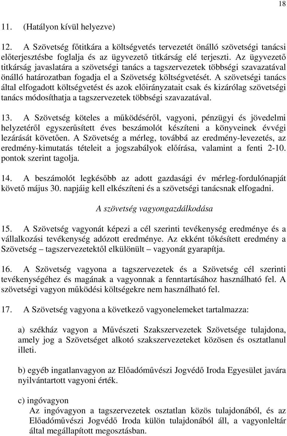 A szövetségi tanács által elfogadott költségvetést és azok előirányzatait csak és kizárólag szövetségi tanács módosíthatja a tagszervezetek többségi szavazatával. 13.