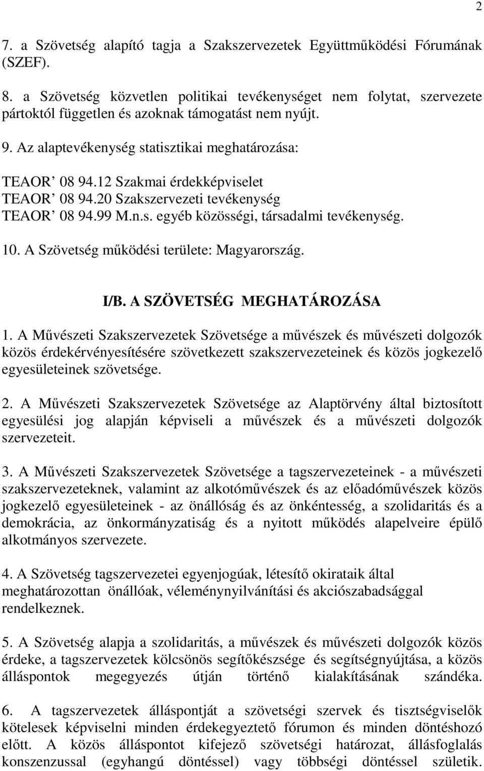 12 Szakmai érdekképviselet TEAOR 08 94.20 Szakszervezeti tevékenység TEAOR 08 94.99 M.n.s. egyéb közösségi, társadalmi tevékenység. 10. A Szövetség működési területe: Magyarország. I/B.