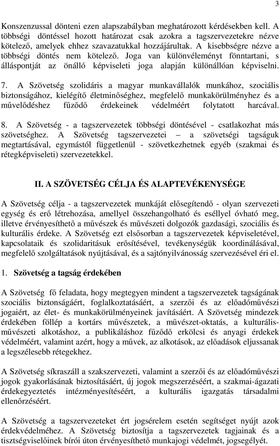 Joga van különvéleményt fönntartani, s álláspontját az önálló képviseleti joga alapján különállóan képviselni. 7.