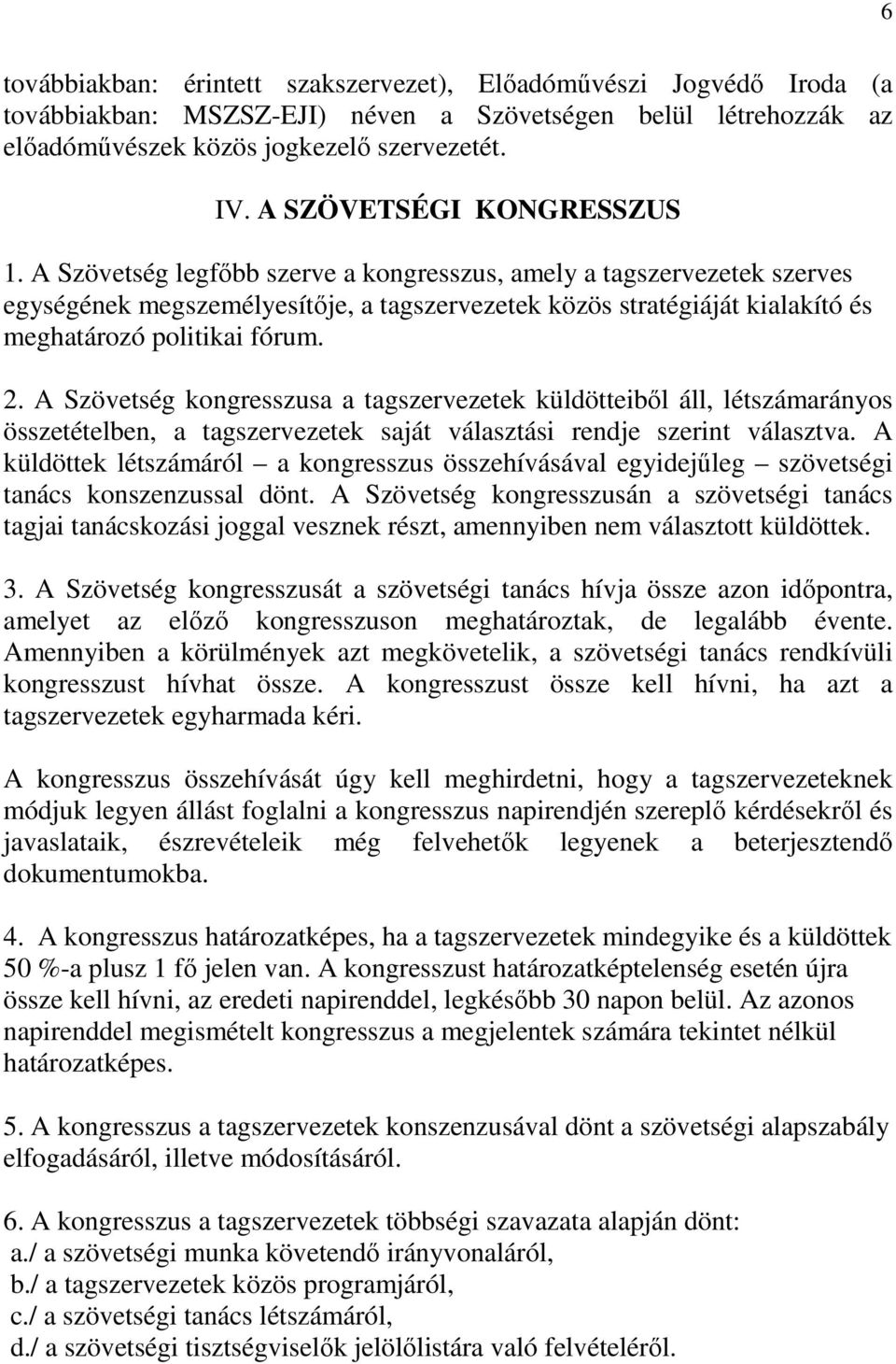 A Szövetség legfőbb szerve a kongresszus, amely a tagszervezetek szerves egységének megszemélyesítője, a tagszervezetek közös stratégiáját kialakító és meghatározó politikai fórum. 2.