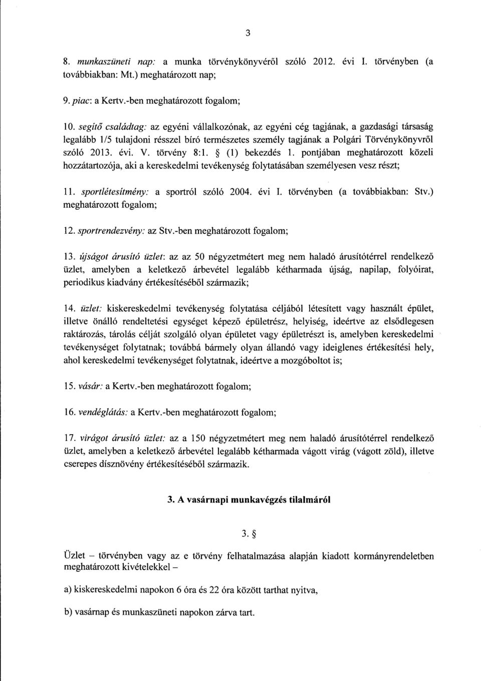 törvény 8 :1. (1) bekezdés 1. pontjában meghatározott közel i hozzátartozója, aki a kereskedelmi tevékenység folytatásában személyesen vesz részt ; 11. sportlétesítmény : a sportról szóló 2004. évi I.