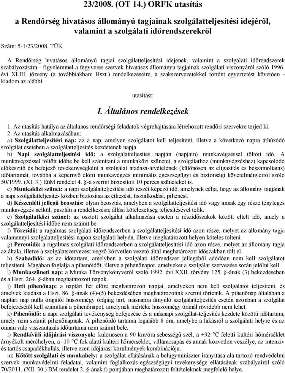 viszonyáról szóló 1996. évi XLIII. törvény (a továbbiakban: Hszt.) rendelkezéseire, a szakszervezetekkel történt egyeztetést követően - kiadom az alábbi utasítást: I. Általános rendelkezések 1.